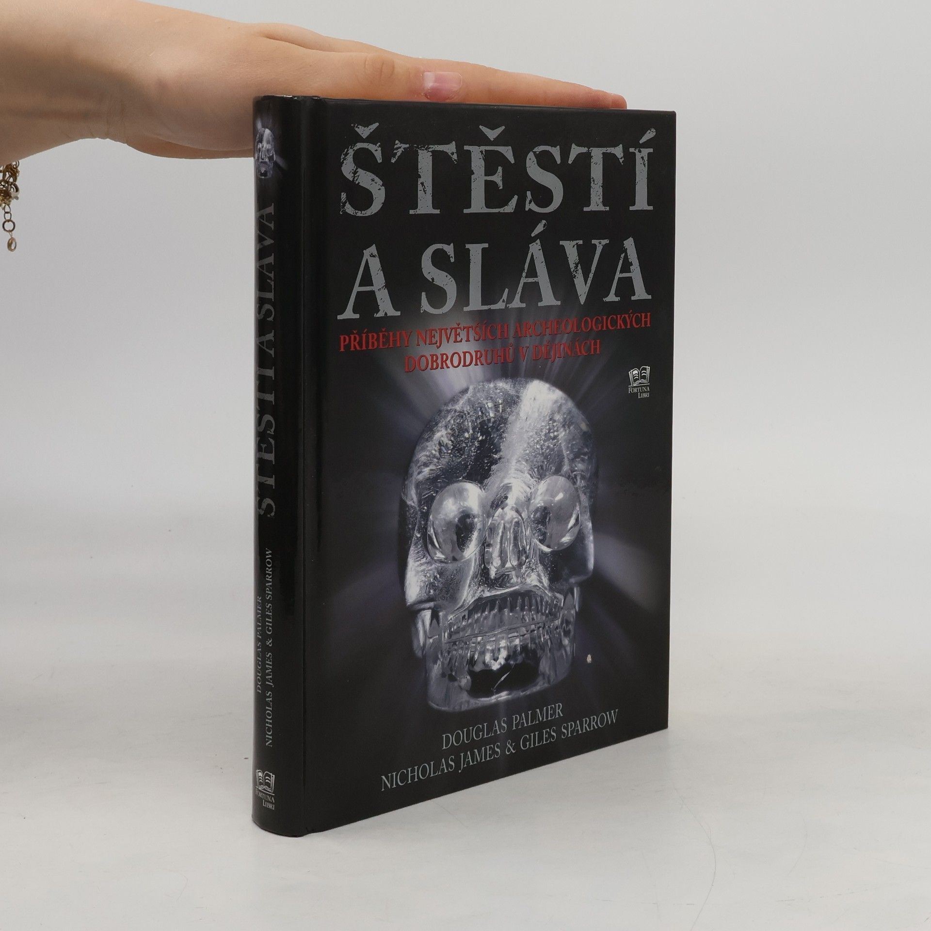 Nicholas James Štěstí a sláva. Příběhy největších archeologických dobrodruhů v dějinách.