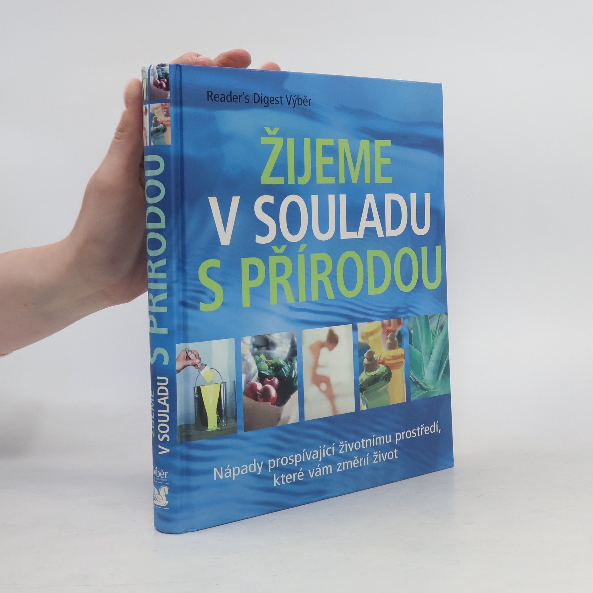 Kolektiv autorů Žijeme v souladu s přírodou: Nápady prospívající životnímu prostředí, které vám změní život