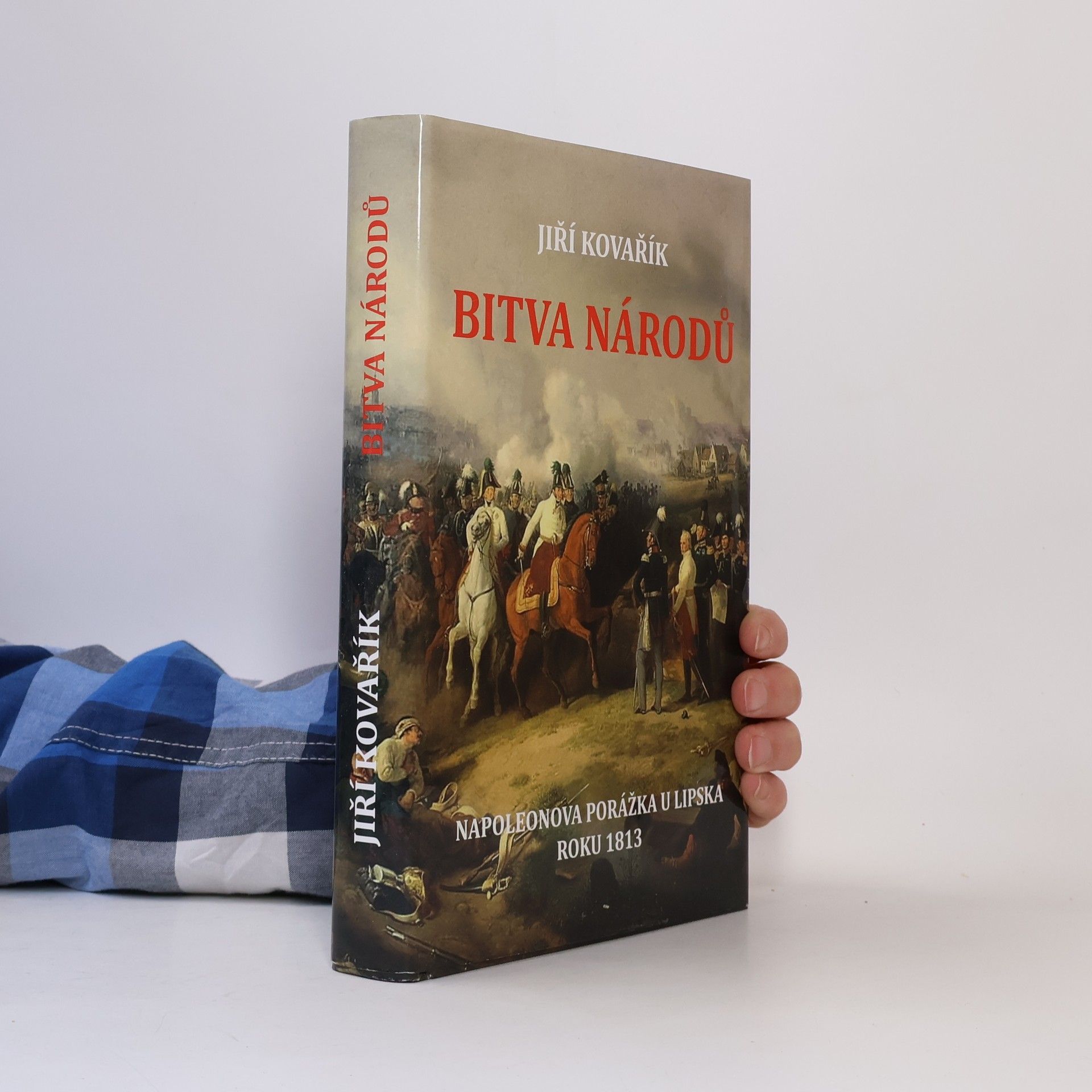 Jiří Kovařík Bitva národů: Napoleonova porážka u Lipska roku 1813