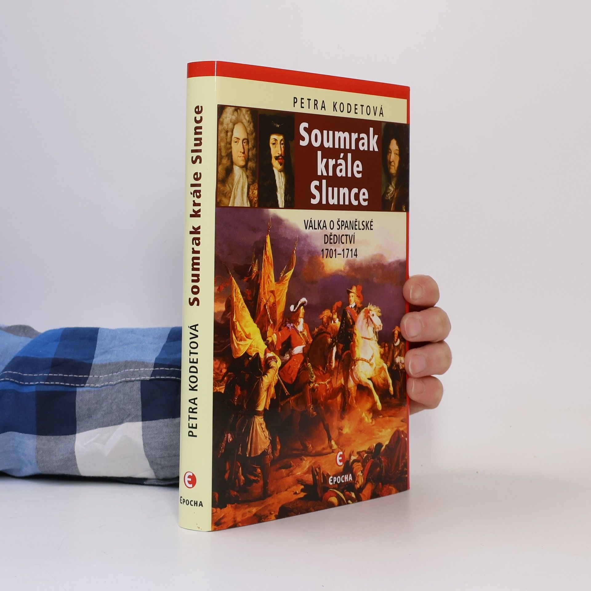 Petra Kodetová Soumrak krále Slunce: Válka o španělské dědictví 1701-1714