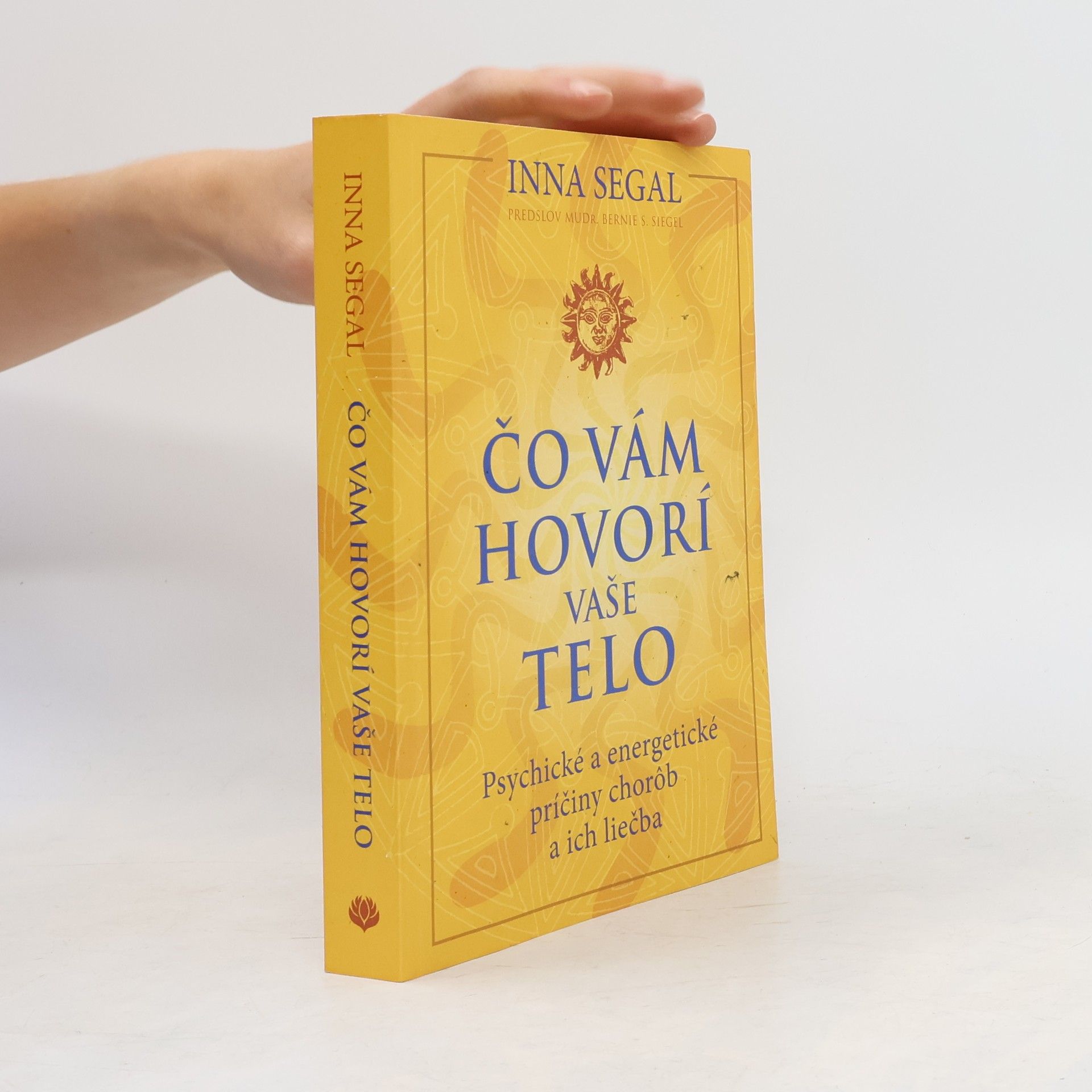 Bernie S. Siegel Čo vám hovorí vaše telo : Psychické a energetické príčiny chorôb a ich liečba