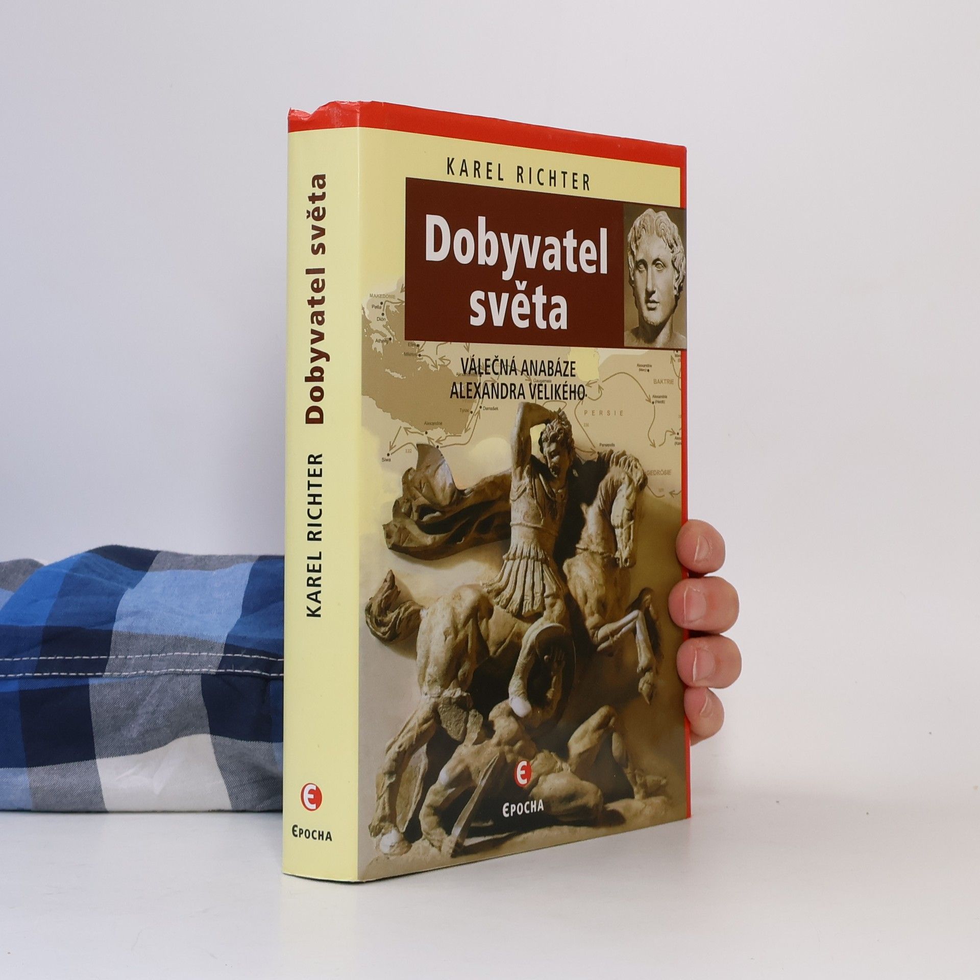 Karel Richter Dobyvatel světa: Válečná anabáze Alexandra Velikého