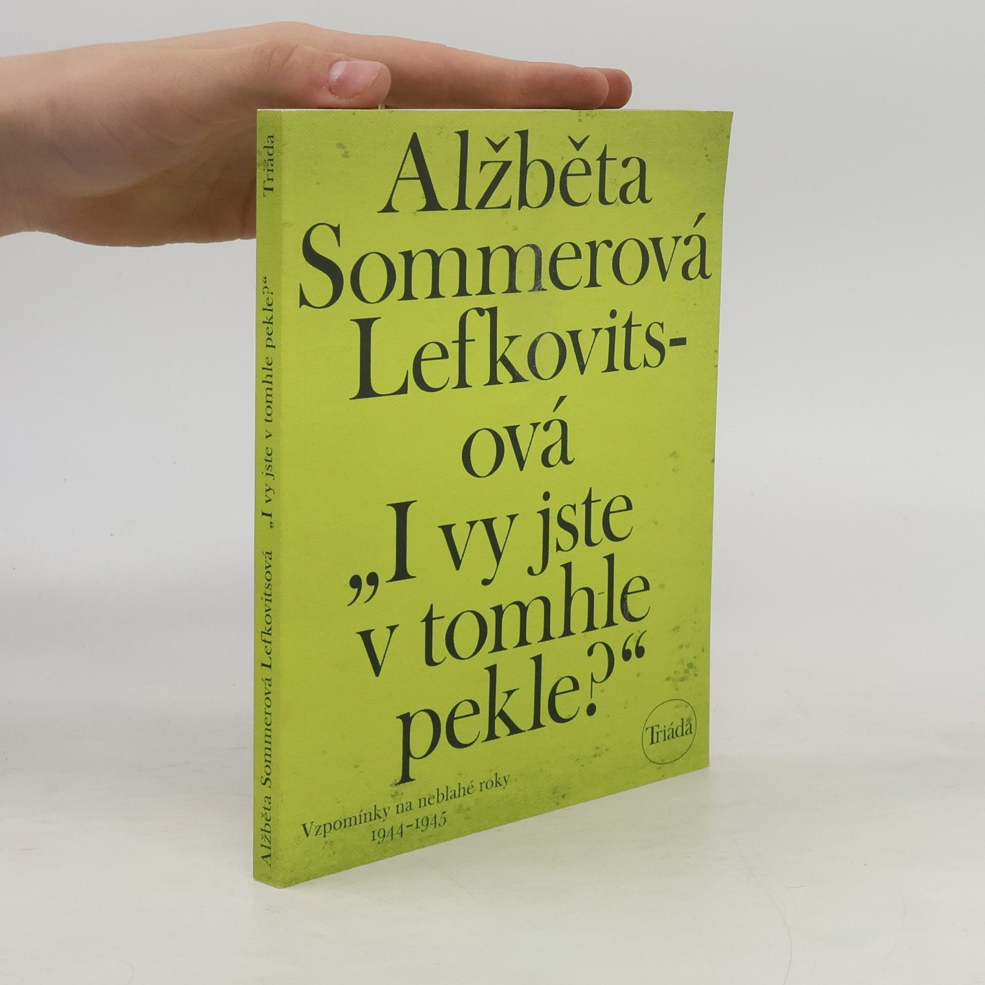 Elisabeth Sommer-Lefkovits "I vy jste v tomhle pekle?" : vzpomínky na neblahé roky 1944-1945