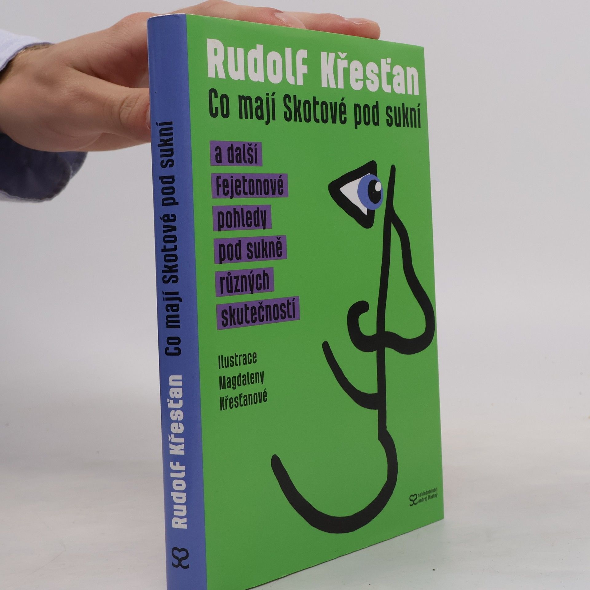 Rudolf Křesťan Co mají Skotové pod sukní a další fejetonové pohledy pod sukně různých skutečností