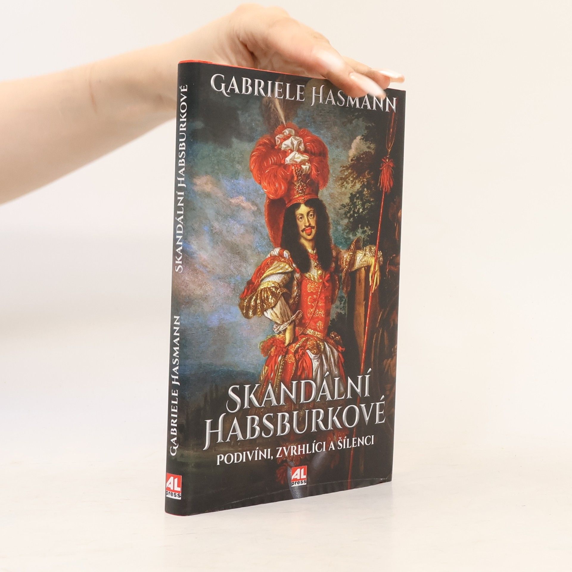 Gabriele Hasmann Skandální Habsburkové. Podivíni, zvrhlíci a šílenci