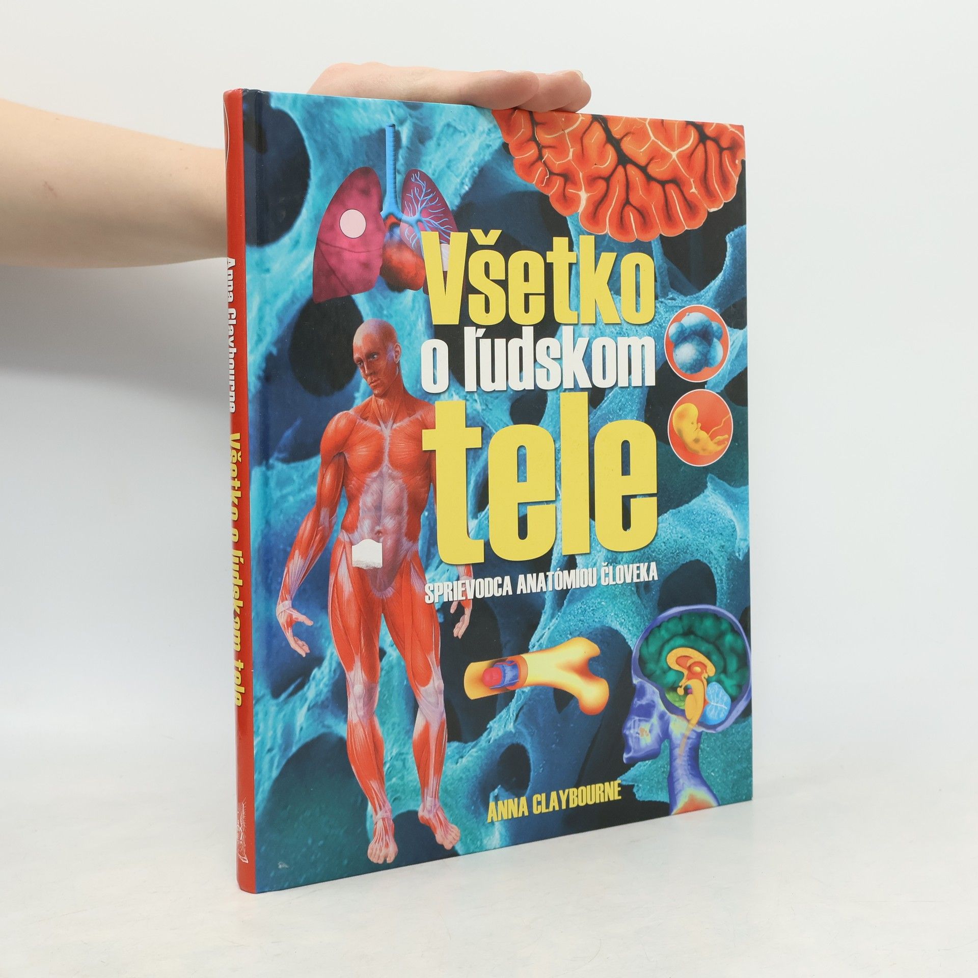 Anna Claybourne Všetko o ľudskom tele