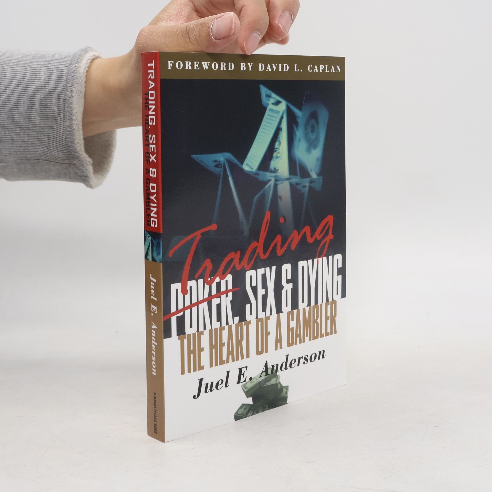 David L. Caplan Trading, Sex & Dying: The Heart of a Gambler