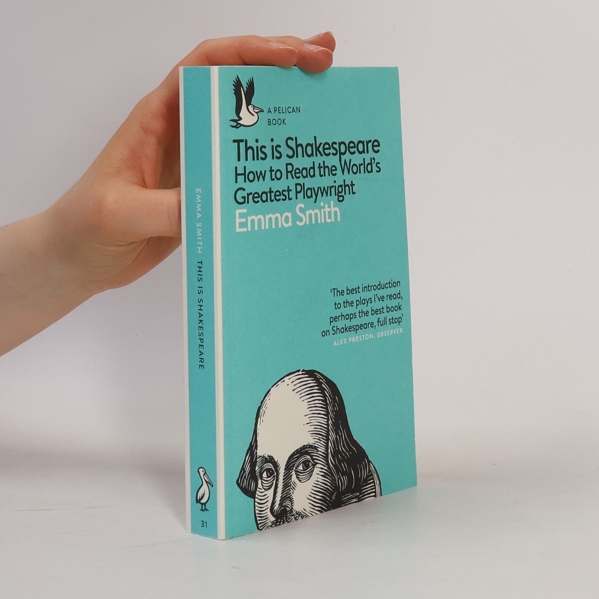 Emma Smith This is Shakespeare : How to Read the World's Greatest Playwright
