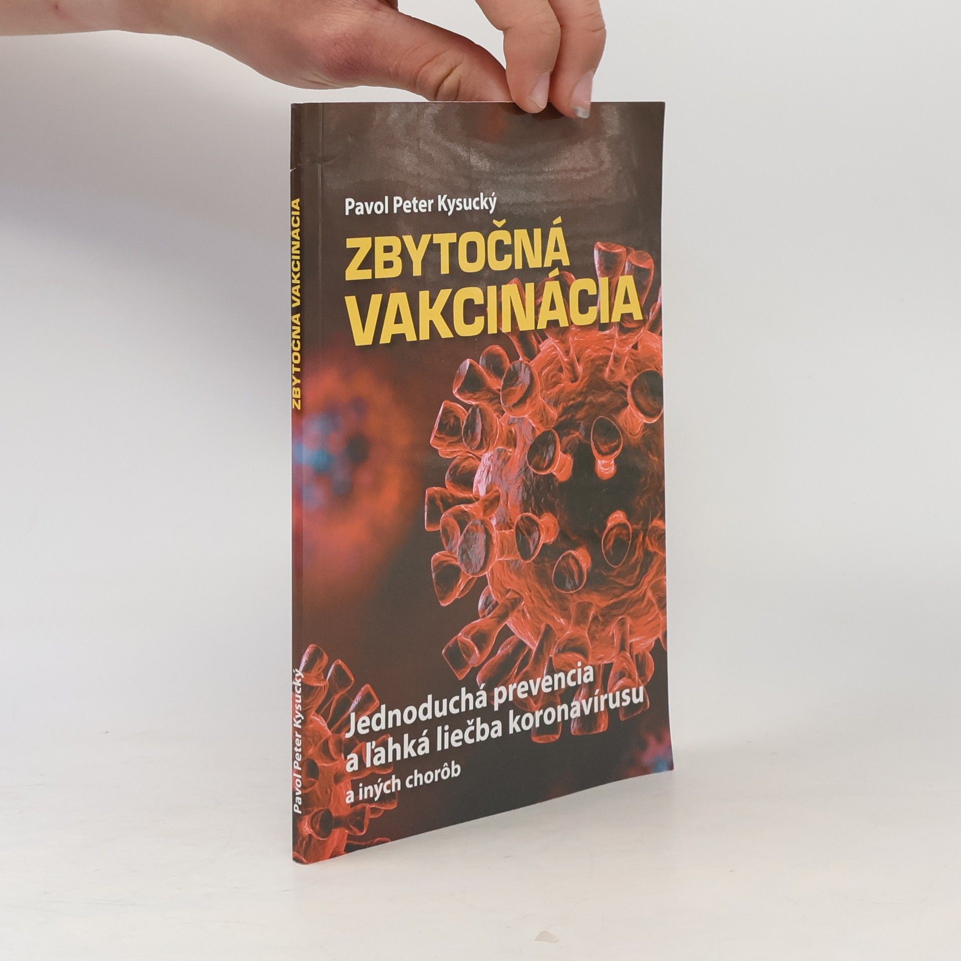 Pavol Peter Kysucký Zbytočná vakcinácia: Jednoduchá prevencia a ľahká liečba koronavírusu a iných chorôb