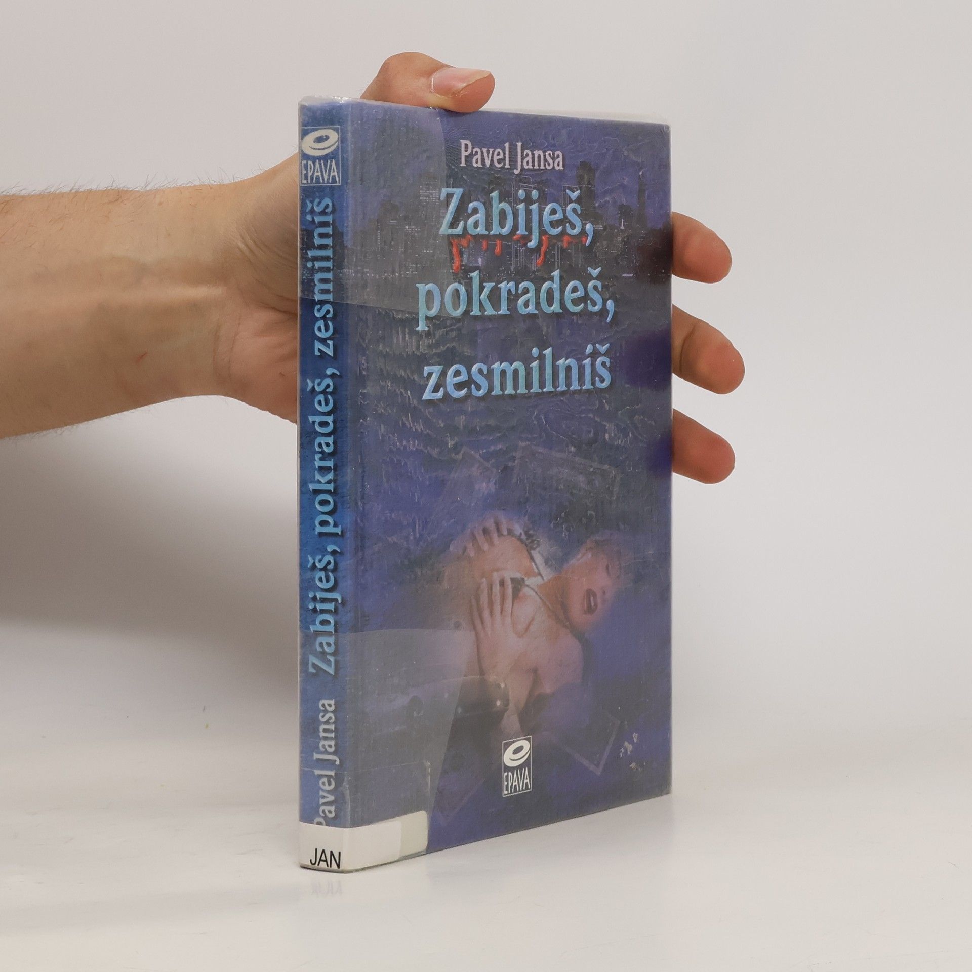 Pavel Jansa Zabiješ, pokradeš, zesmilníš