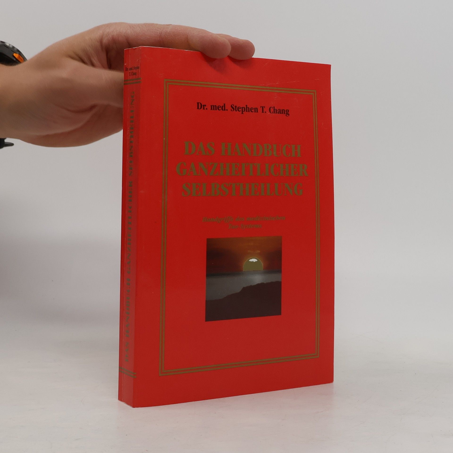 Stephen Thomas Chang Das Handbuch ganzheitlicher Selbstheilung
