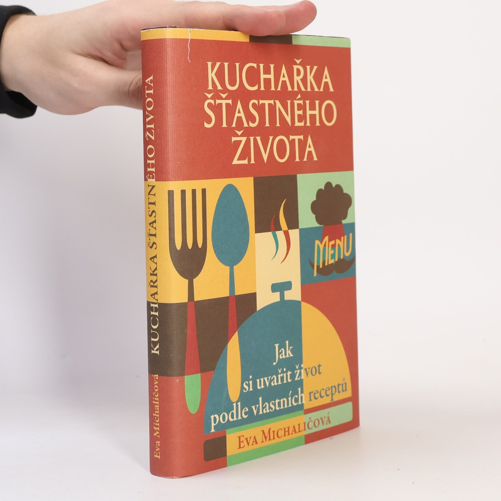 Eva Michaličová Kuchařka šťastného života. Jak si uvařit život podle vlastních receptů