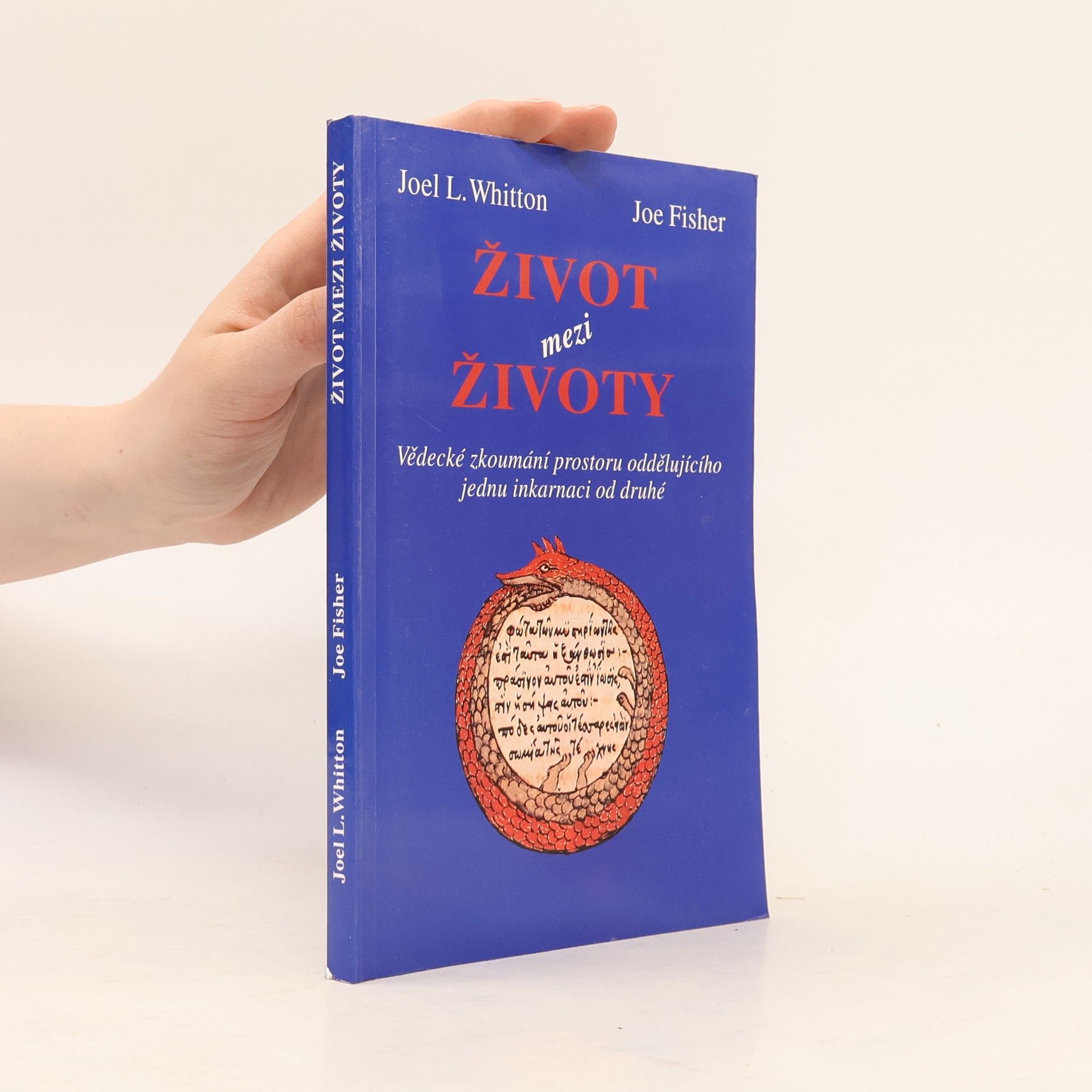 Joel L. Whitton Život mezi životy. Vědecké zkoumání prostoru oddělujícího jednu inkarnaci od druhé