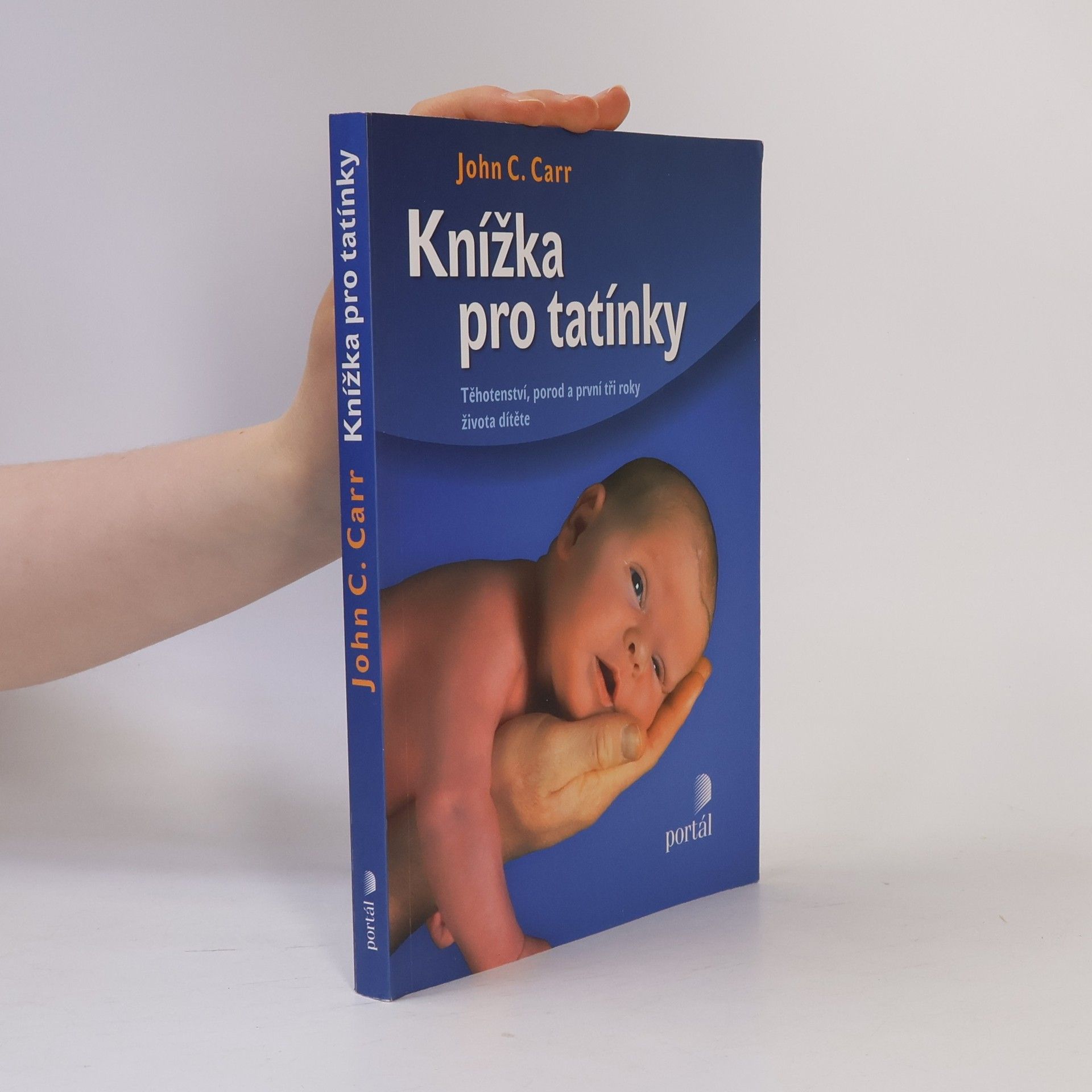 John C. Carr Knížka pro tatínky. Těhotenství, porod a první tři roky života dítěte