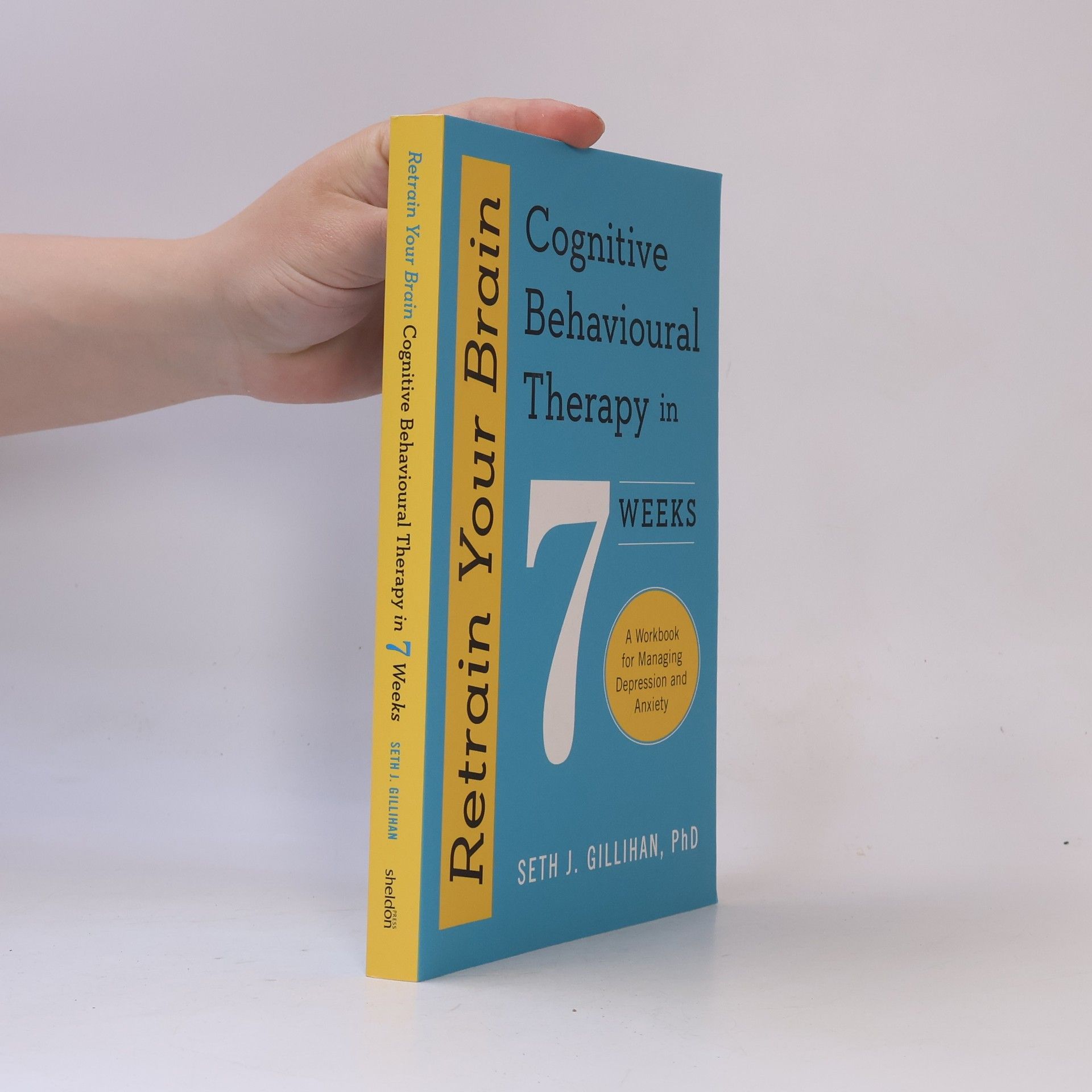 Seth Gillihan Retrain Your Brain : Cognitive Behavioural Therapy in 7 Weeks