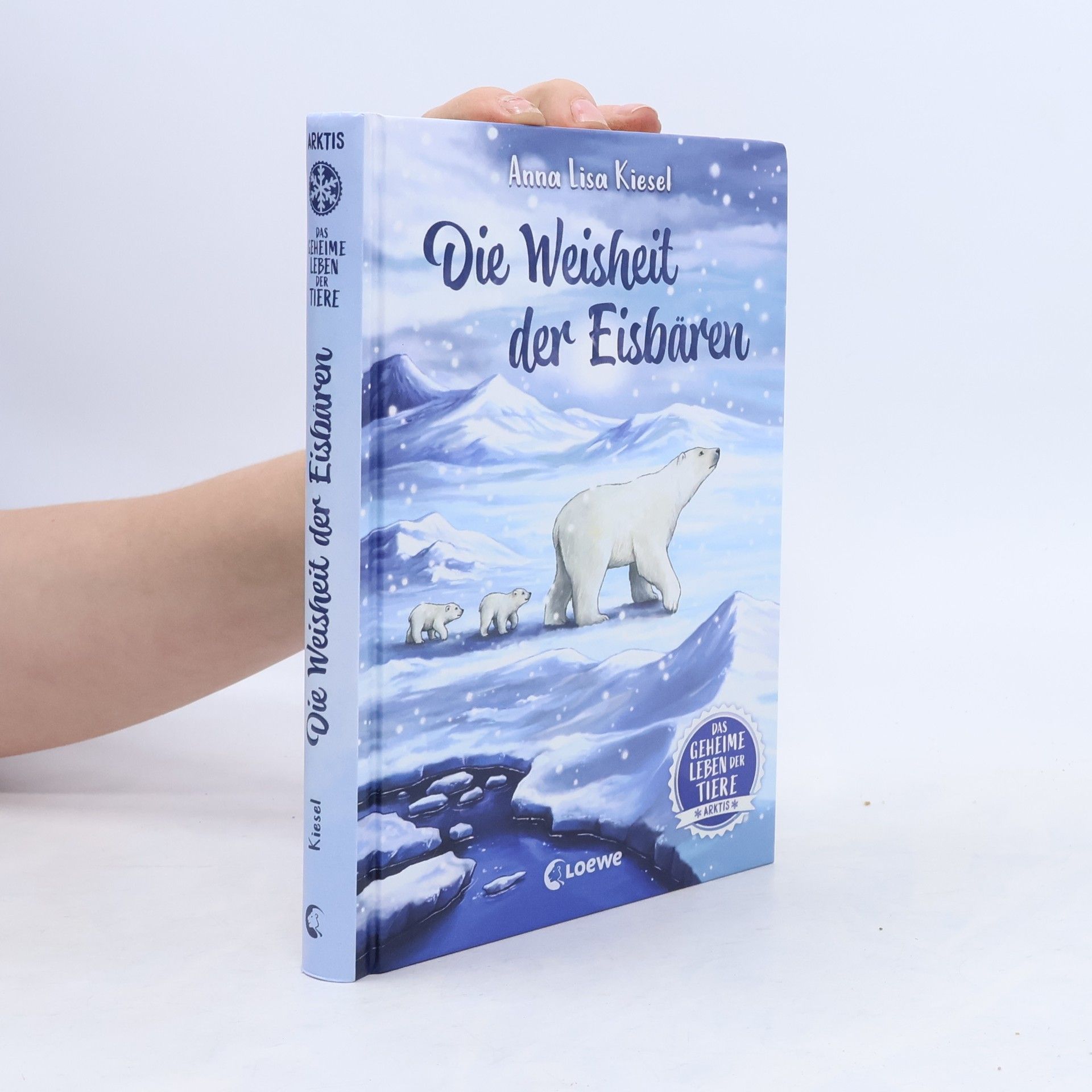 Anna Lisa Kiesel Das geheime Leben der Tiere (Arktis) - Die Weisheit der Eisbären