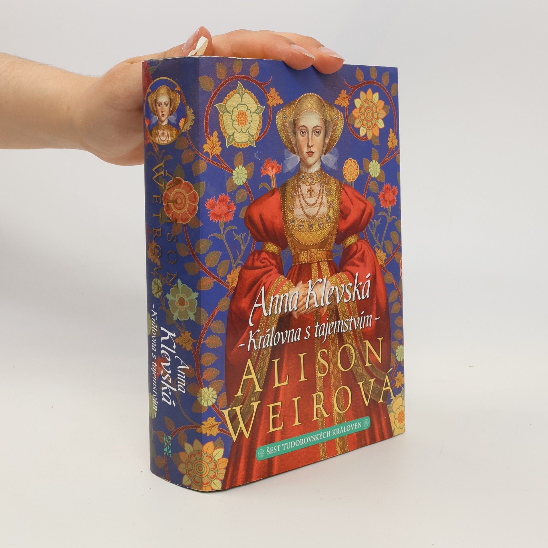 Alison Weir Šest tudorovských královen. Anna Klevská : královna s tajemstvím