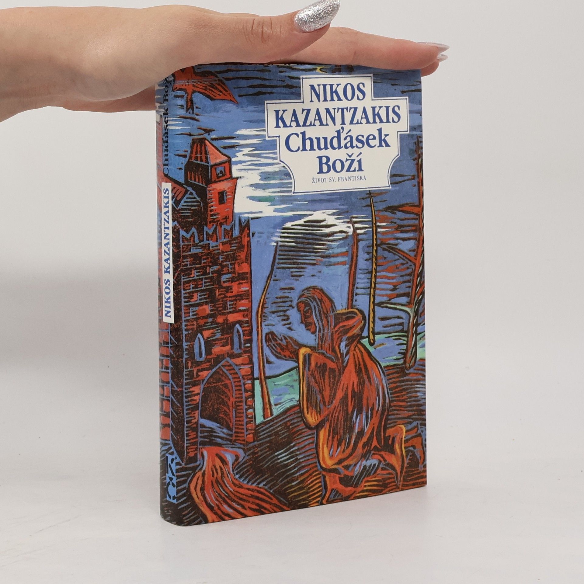 Nikos Kazantzakis Chuďásek Boží. Život sv. Františka
