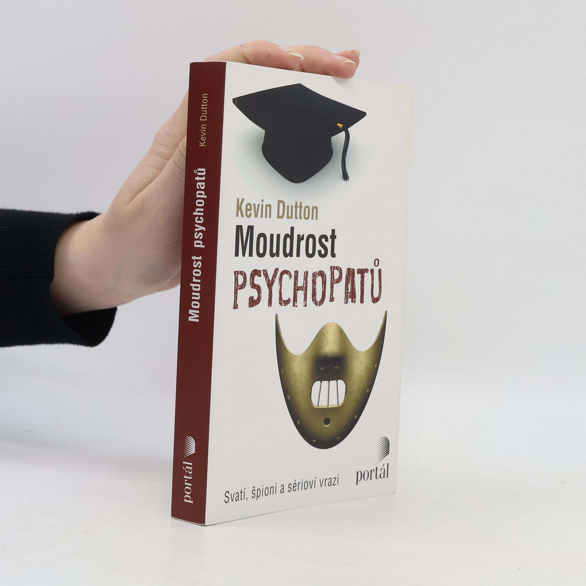 Kevin Dutton Moudrost psychopatů : svatí, špioni a sérioví vrazi