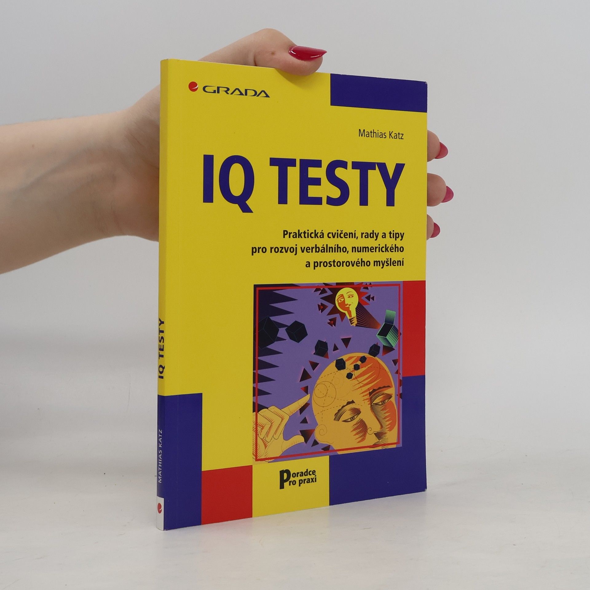 Mathias Katz IQ testy: Praktická cvičení, rady a tipy pro rozvoj verbálního, numerického a prostorového myšlení