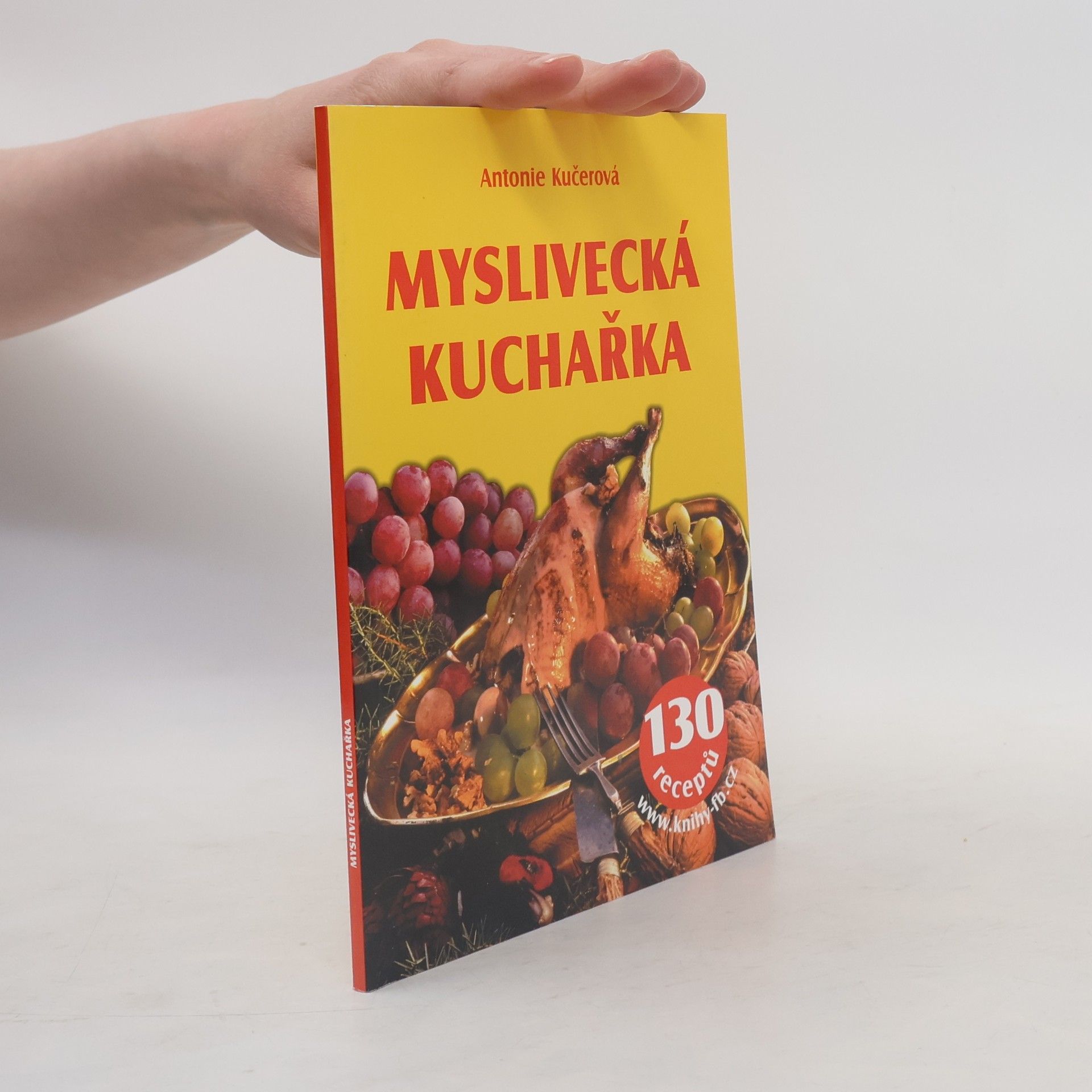 Antonie Kučerová Myslivecká kuchařka - 130 receptů