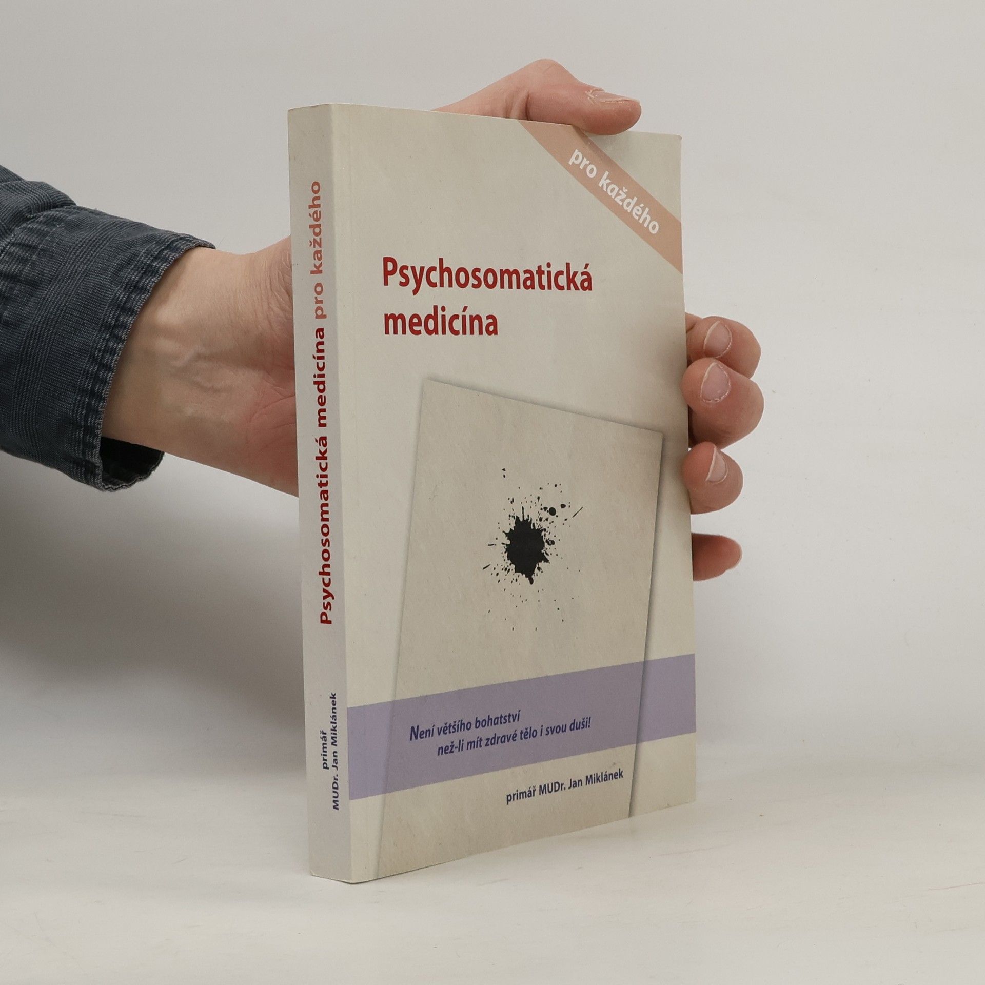Jan Miklánek Psychosomatická medicína pro každého, aneb, Jak se chtít skutečně vyléčit