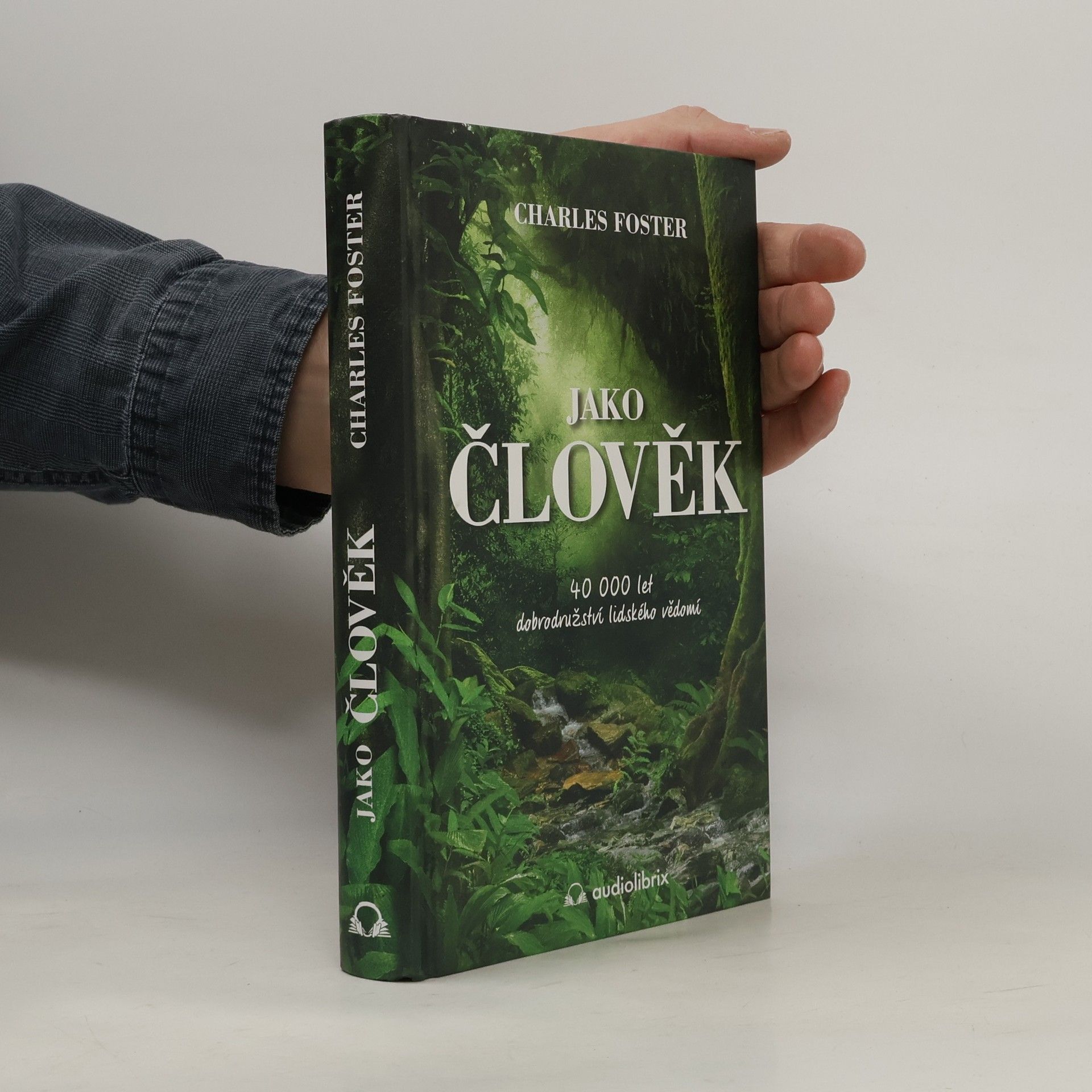 Charles Foster Jako člověk. 40 000 let dobrodružství lidského vědomí