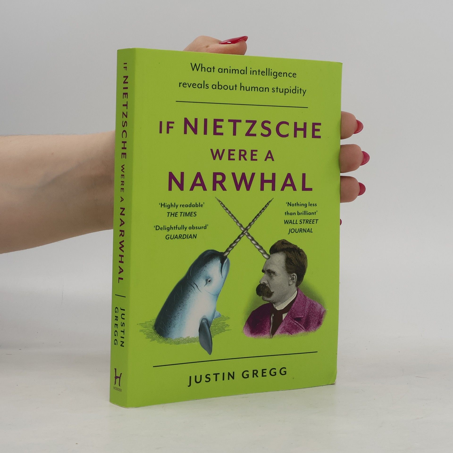 Justin Gregg If Nietzsche Were a Narwhal