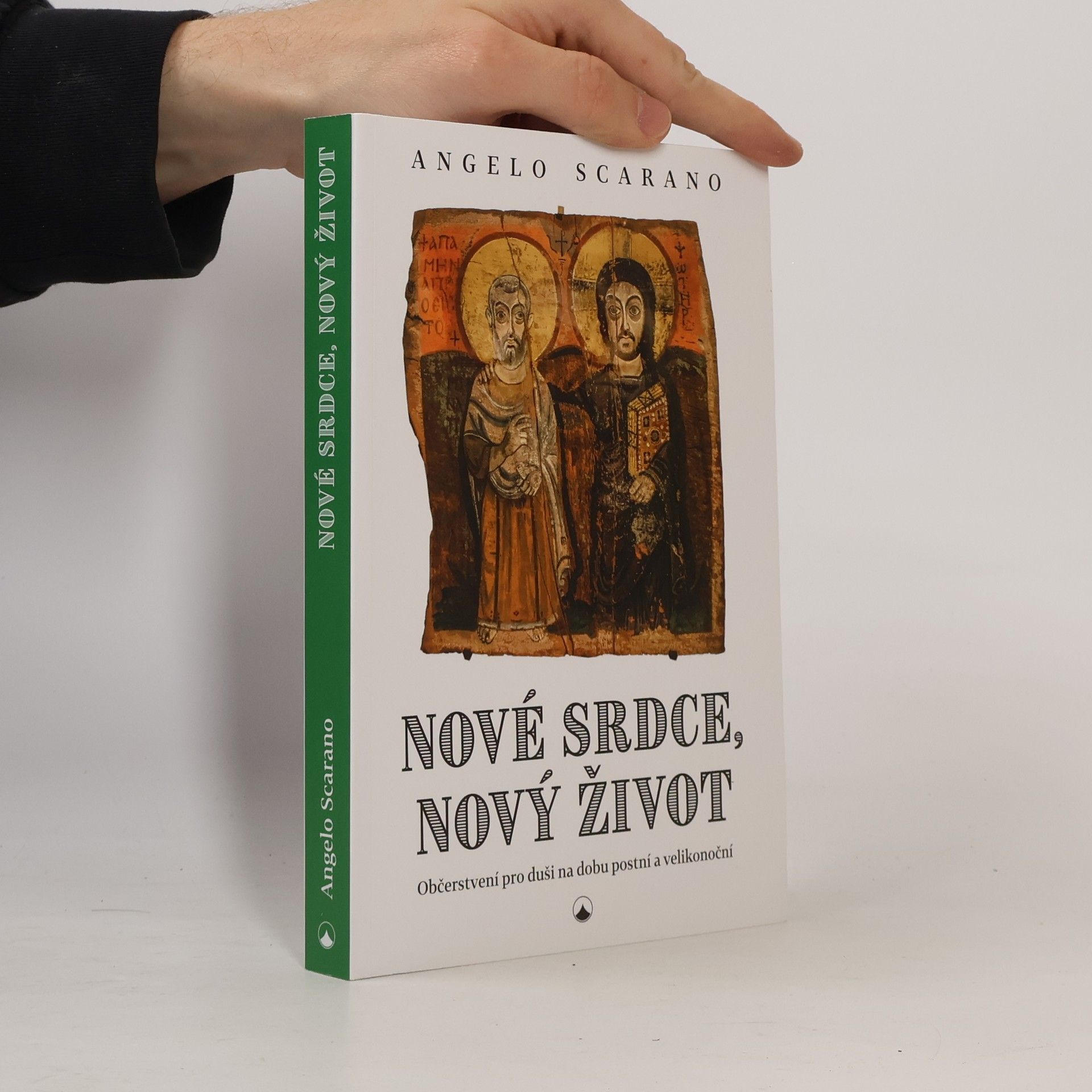 Angelo Scarano Nové srdce, nový život - Občerstvení pro duši na dobu postní a velikonoční