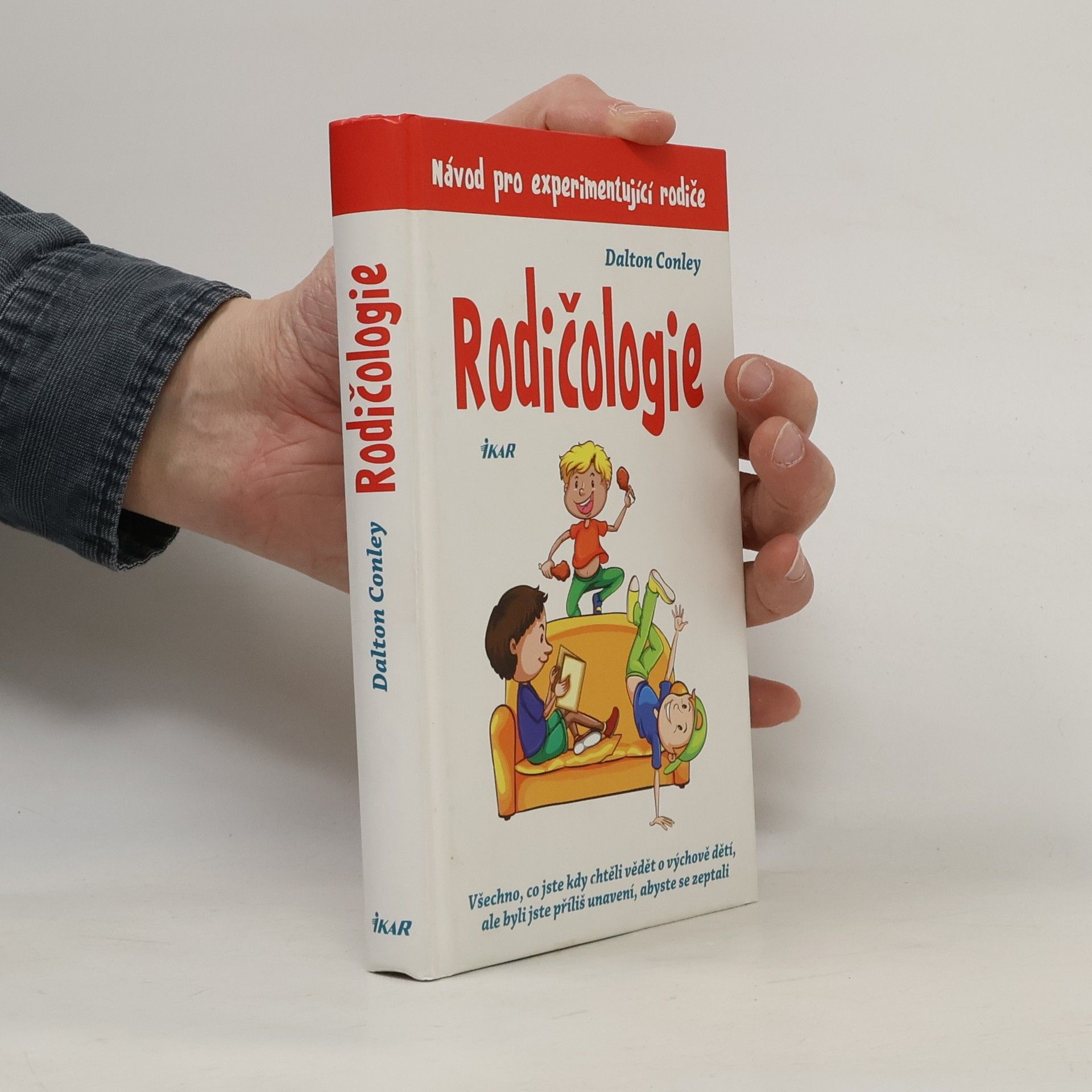 Dalton Conley Rodičologie: Všechno, co jste kdy chtěli vědět o výchově dětí, ale byli jste příliš unavení, abyste se zeptali: Návod pro experimentující rodiče