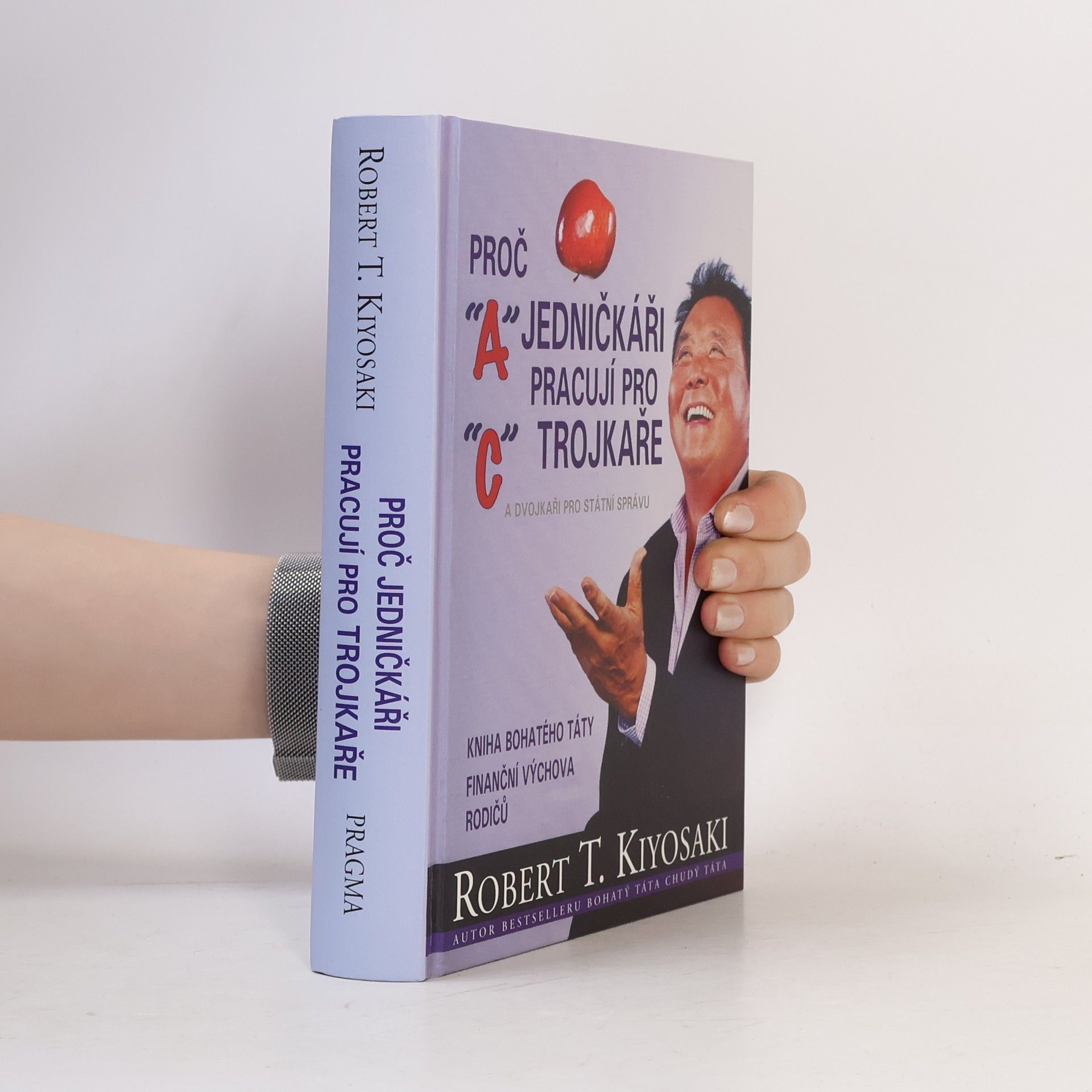 Robert Kiyosaki Proč jedničkáři pracují pro trojkaře a dvojkaři pro státní správu