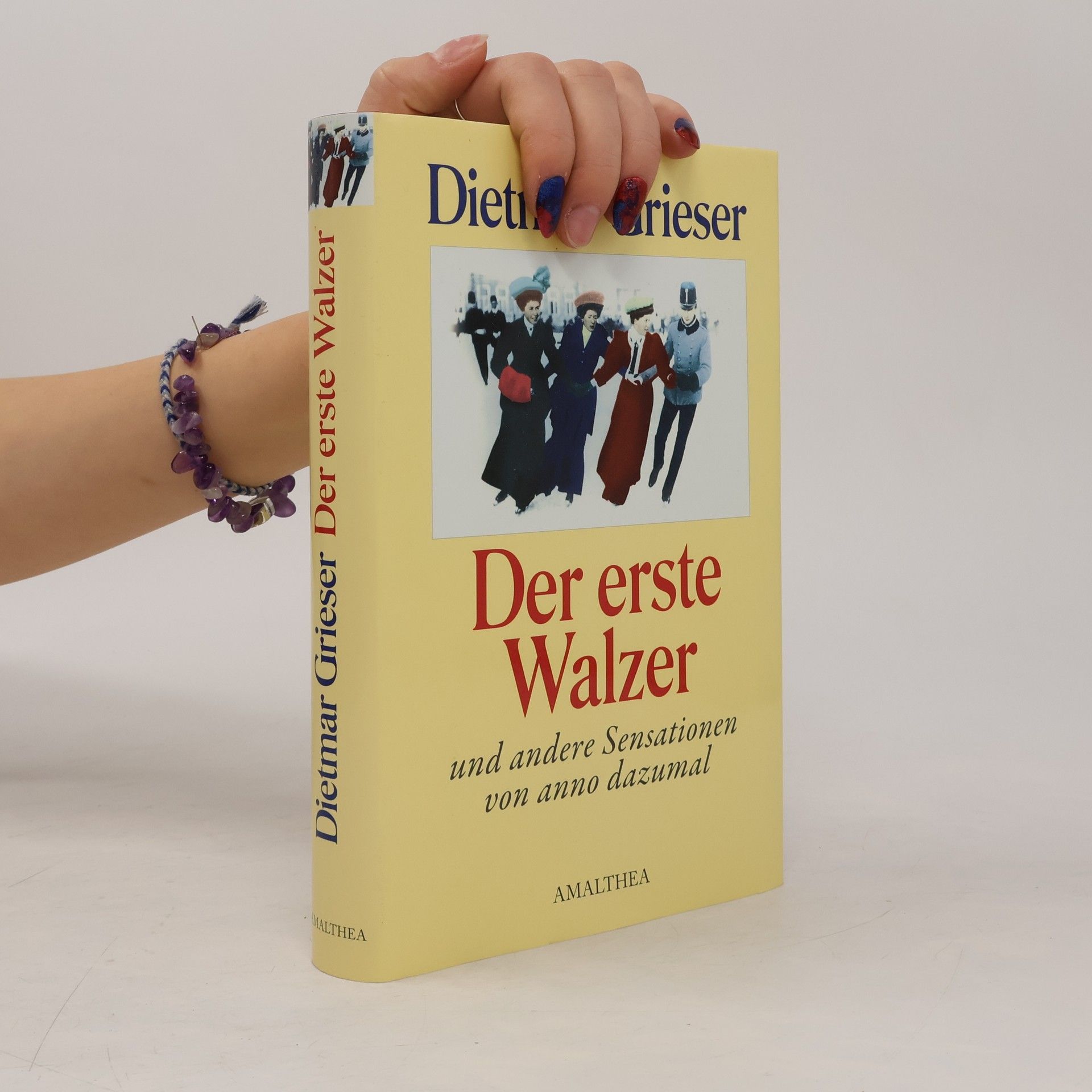Dietmar Grieser Der erste Walzer und andere Sensationen von anno dazumal