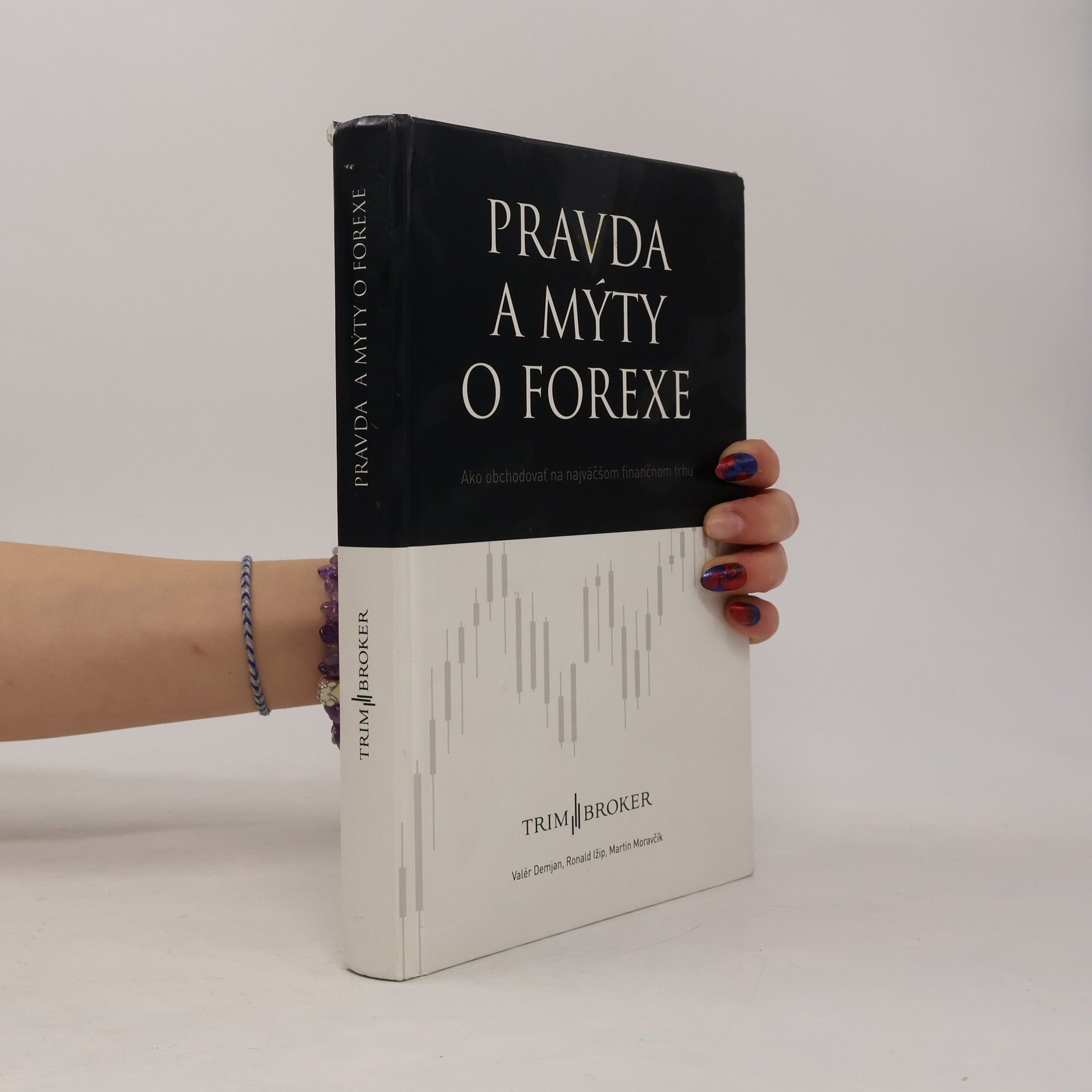 Valér Demjan Pravda a mýty o forexe : ako obchodovať na najväčšom finančnom trhu