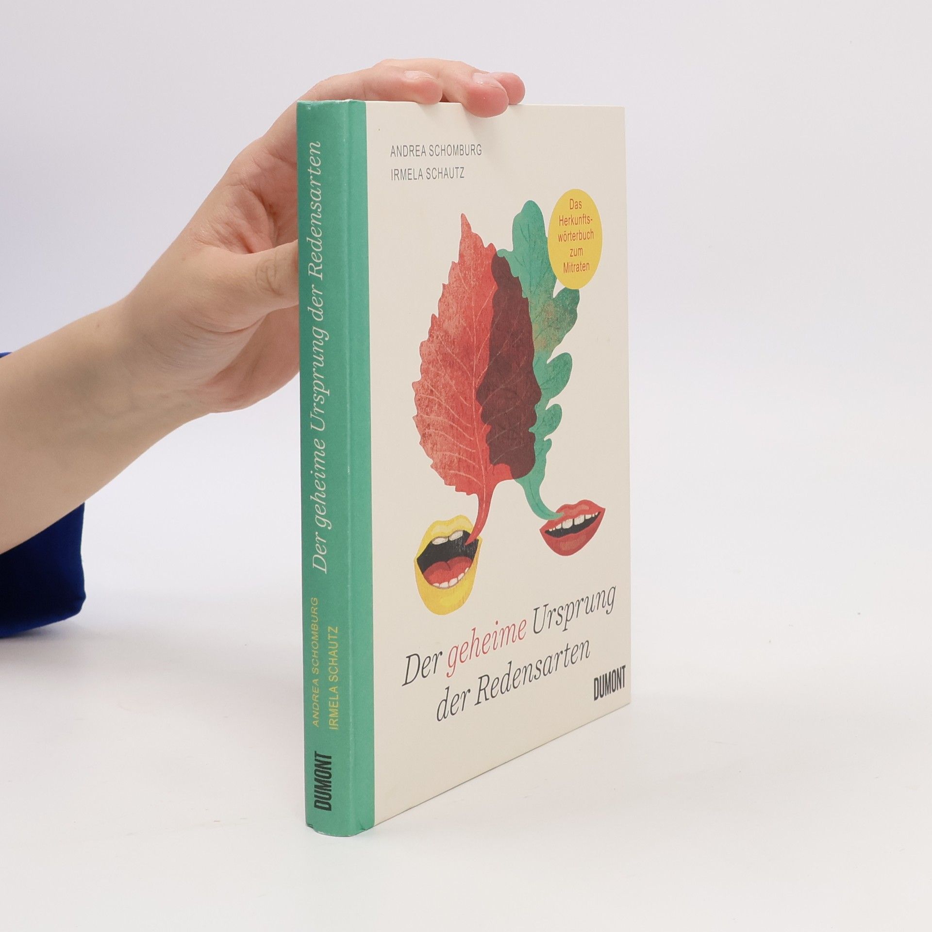Andrea Schomburg Der geheime Ursprung der Redensarten. Das Herkunftswörterbuch zum Mitraten