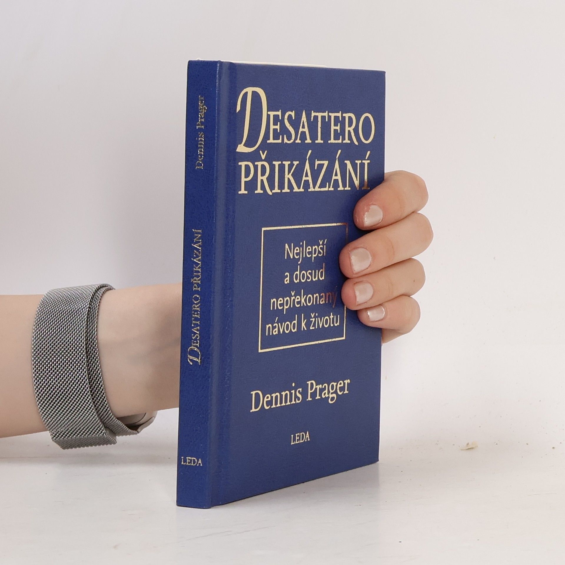 Dennis Prager Desatero přikázání: Nejlepší a dosud nepřekonaný návod k životu