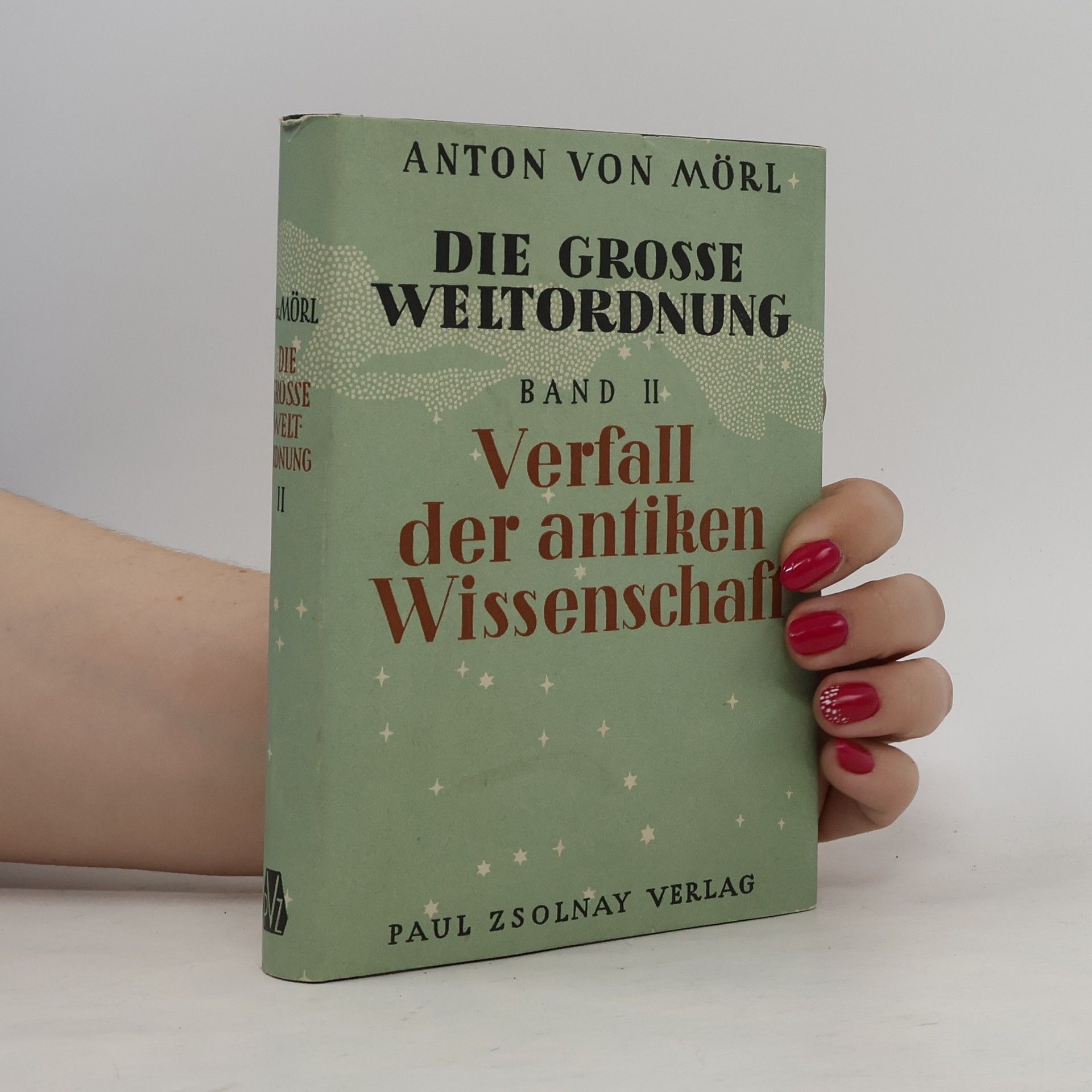Anton von Mörl DIE GROSSE WELTORDNUNG. BAND II. Verfall der antiken Wissenschaft