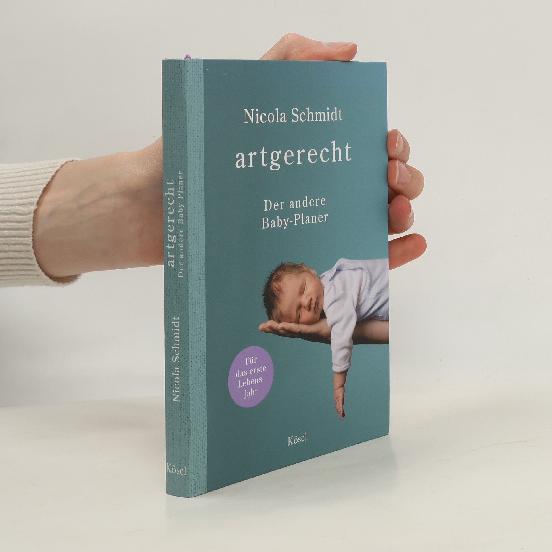 Nicola Schmidt artgerecht - Der andere Baby-Planer. Für das erste Lebensjahr - Taschenkalender-Format I Verschlussgummi I zwei Lesezeichenbänder I Platz für eigene Notizen I 12,5 x 18,7 cm