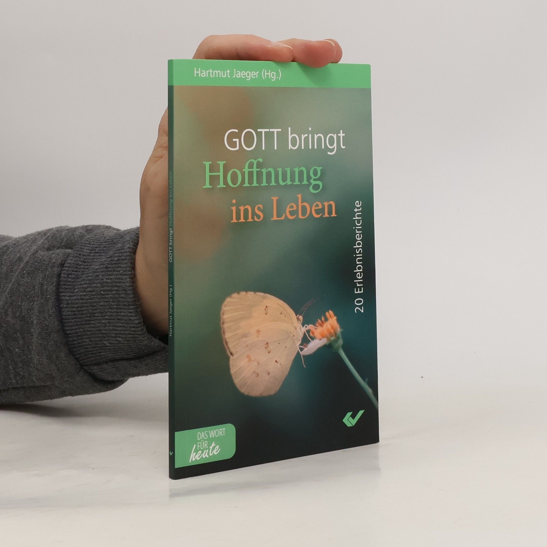 Gott bringt Hoffnung ins Leben: 20 Erlebnisberichte