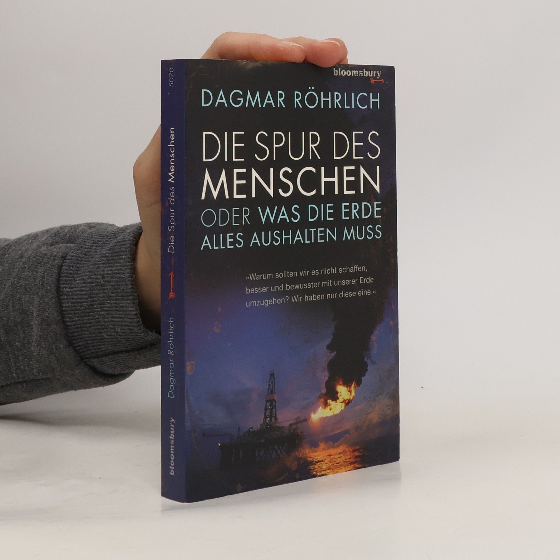 Dagmar Röhrlich Die Spur des Menschen oder was die Erde alles aushalten muss
