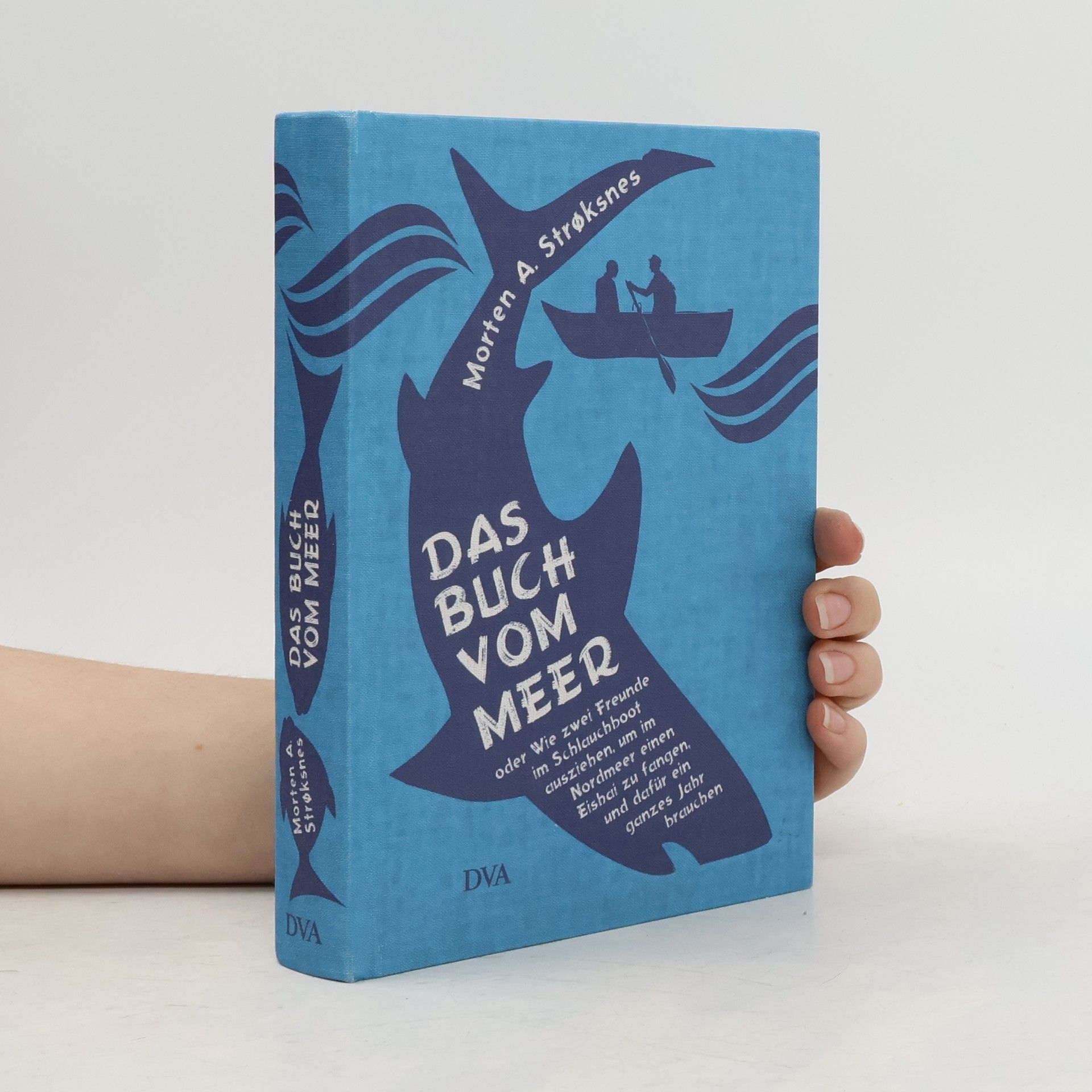 Morten Strøksnes Das Buch vom Meer oder Wie zwei Freunde im Schlauchboot ausziehen, um im Nordmeer einen Eishai zu fangen, und dafür ein ganzes Jahr brauchen