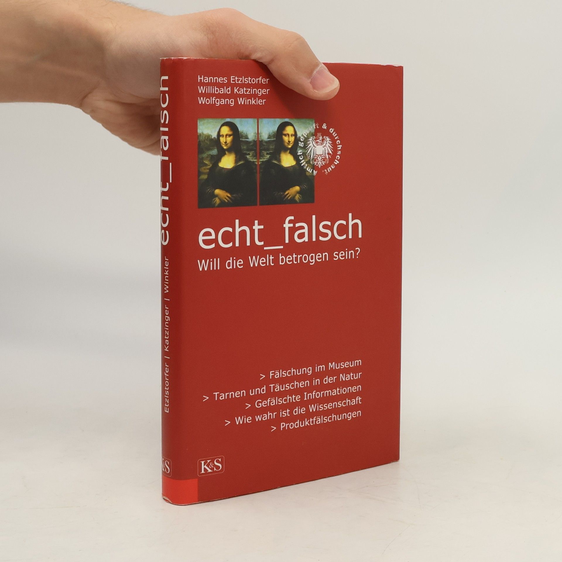 Hannes Etzlstorfer Echt - Falsch. Will die Welt betrogen sein?