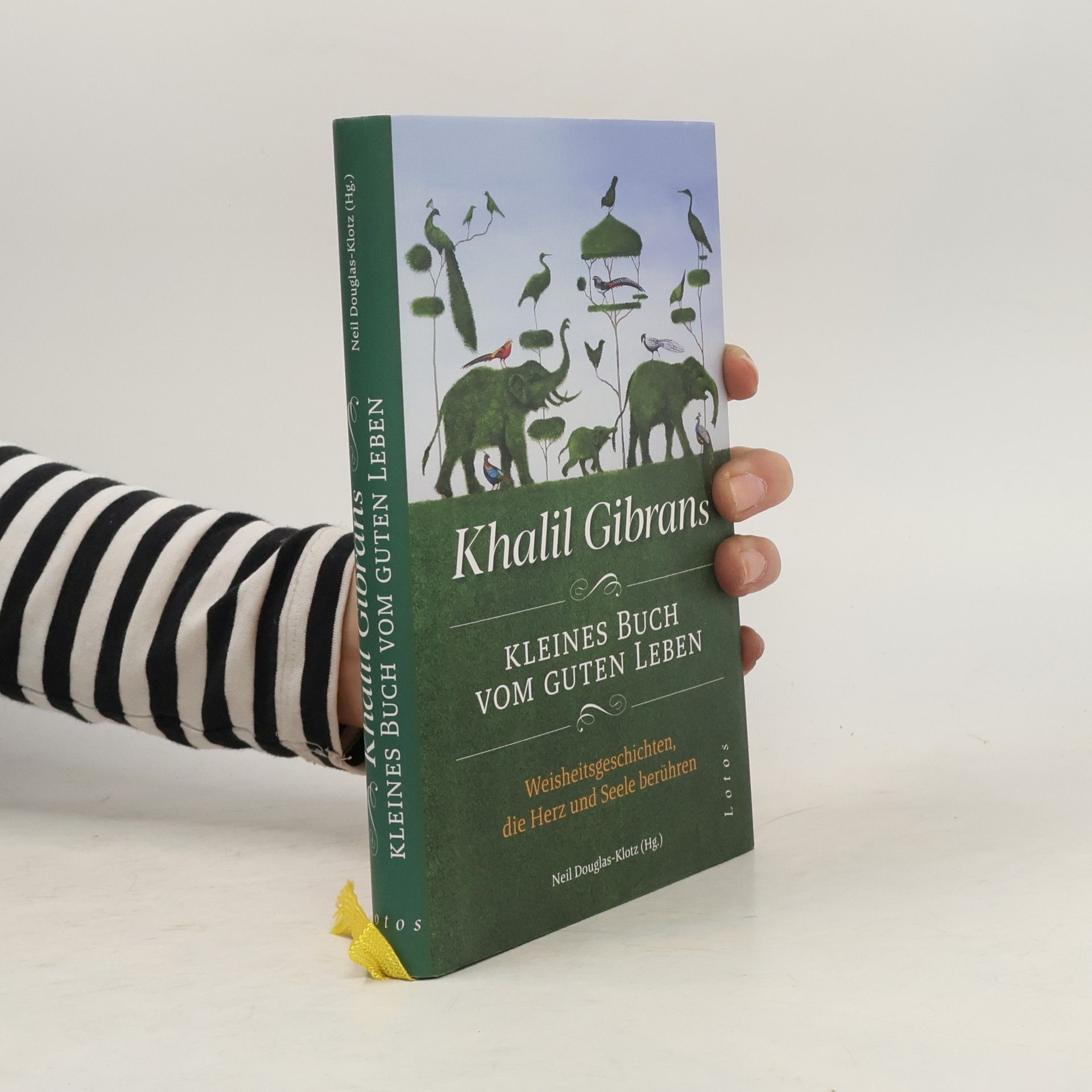 Kahlil Gibran Khalil Gibrans kleines Buch vom guten Leben