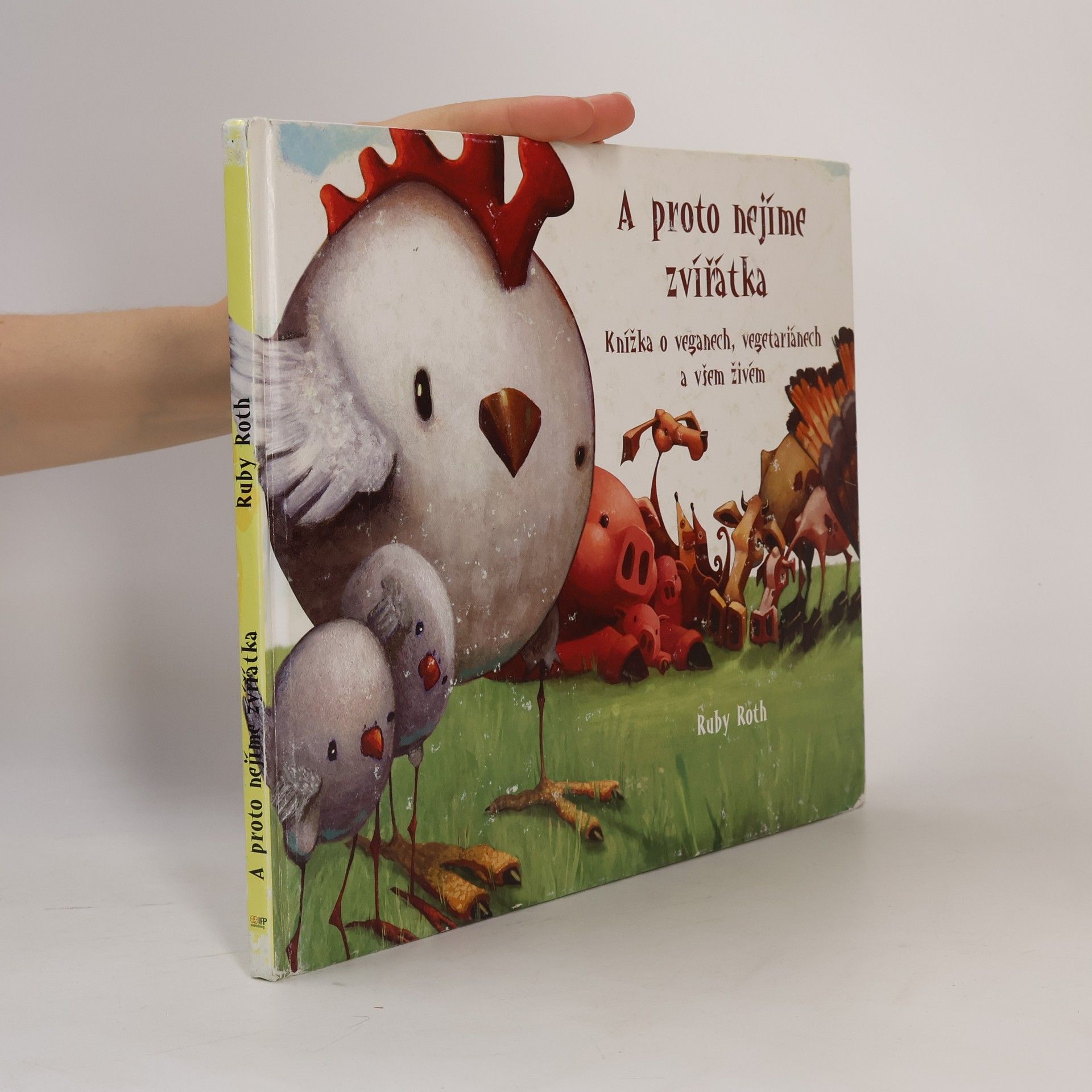 Ruby Roth A proto nejíme zvířátka. Knížka o veganech, vegetariánech a všem živém