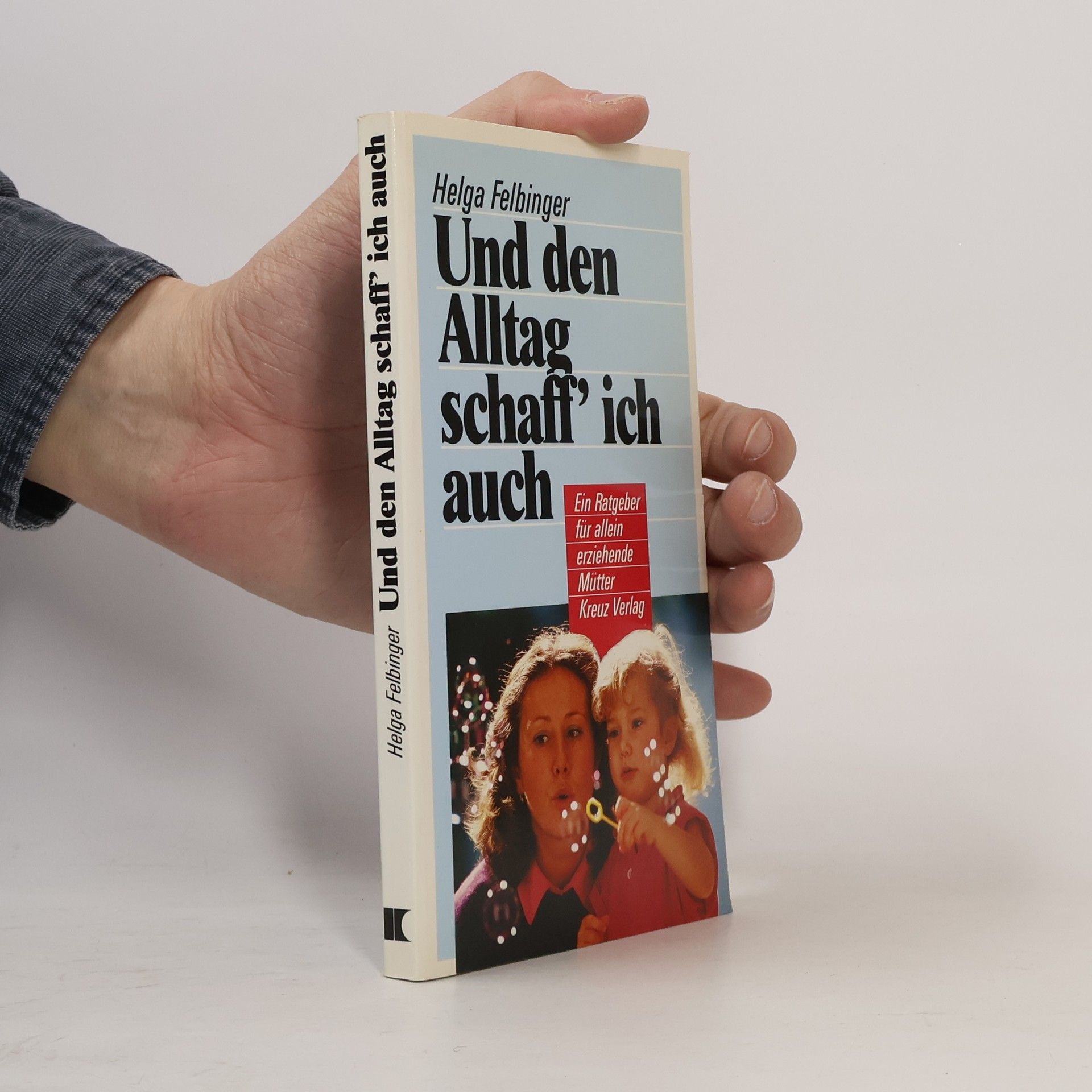 Helga Felbinger Und den Alltag schafff' ich auch