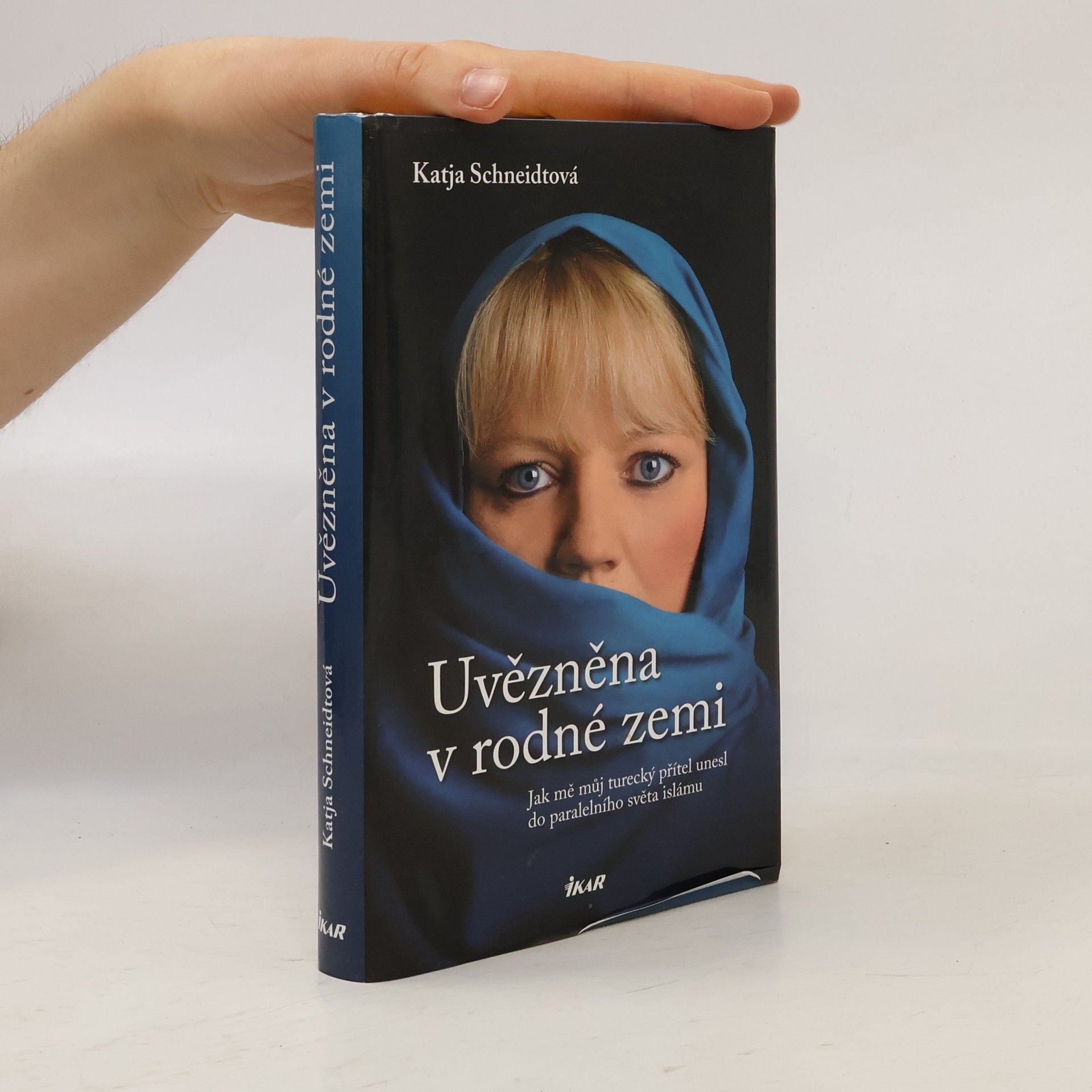 Katja Schneidt Uvězněna v rodné zemi : jak mě můj turecký přítel unesl do paralelního světa islámu