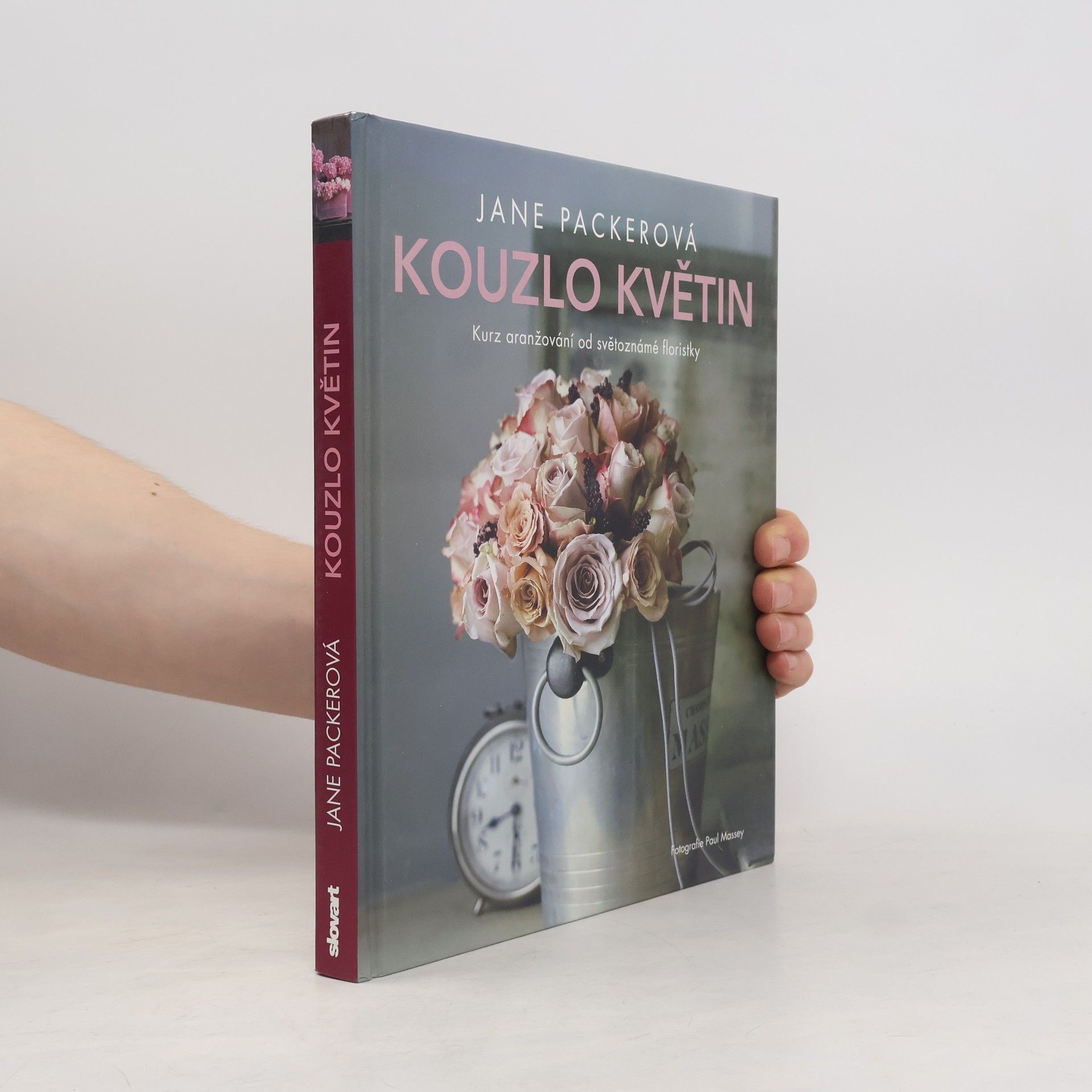 Jane Packer Kouzlo květin: Kurz aranžování od světoznámé floristky