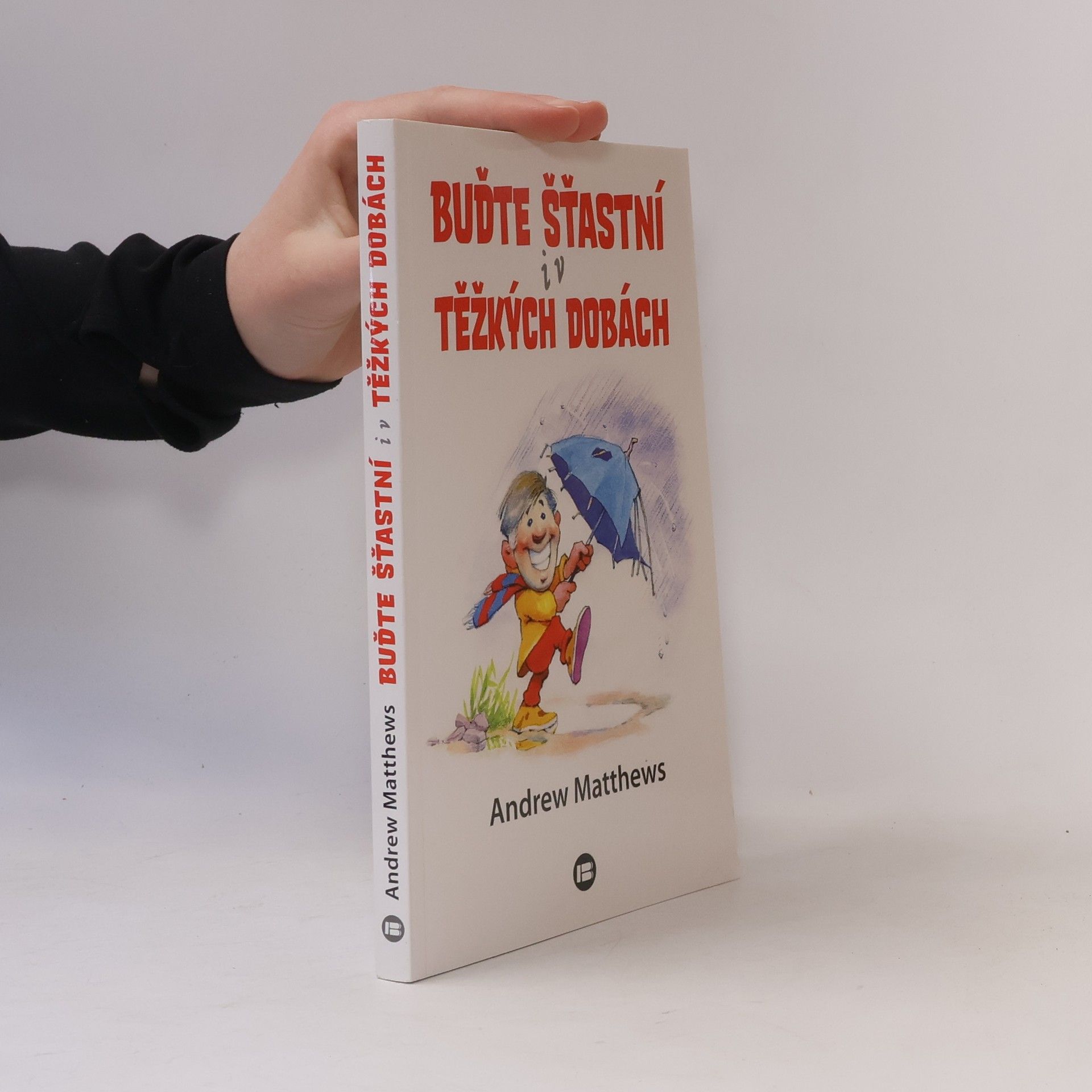 Andrew Matthews Buďte šťastní i v těžkých dobách