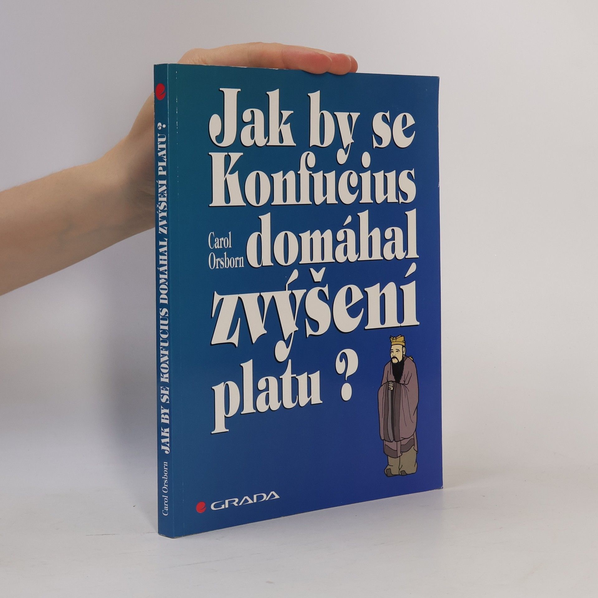 Carol Orsborn Jak by se Konfucius domáhal zvýšení platu?