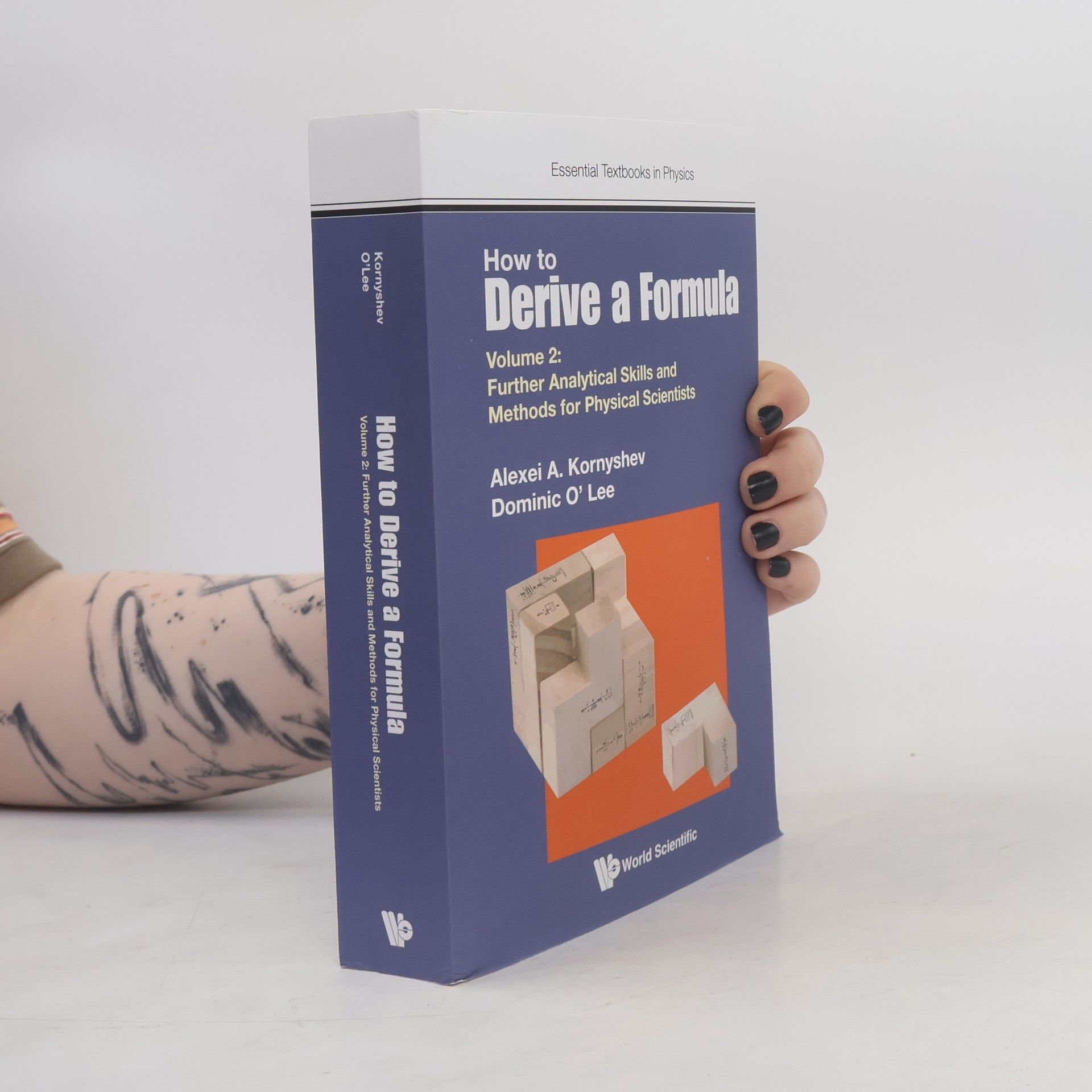 Dominic J. O' Lee Essential Textbooks in Physics - 2: How to Derive a Formula - Volume 2