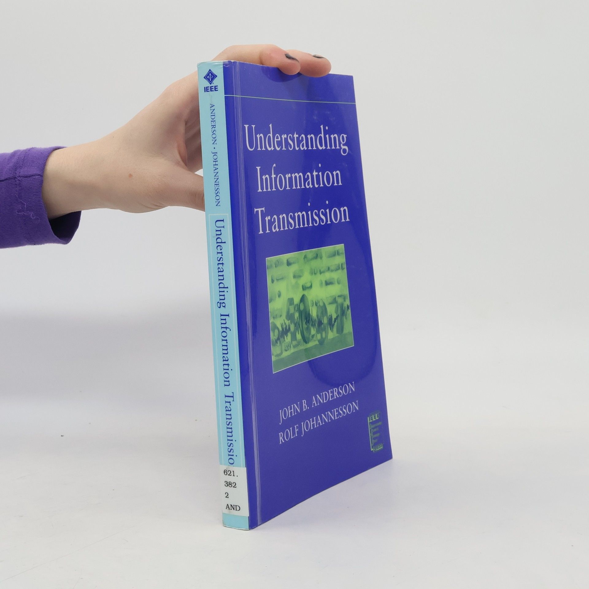 John B. Anderson IEEE Press Understanding Science & Technology Series: Understanding Information Transmission